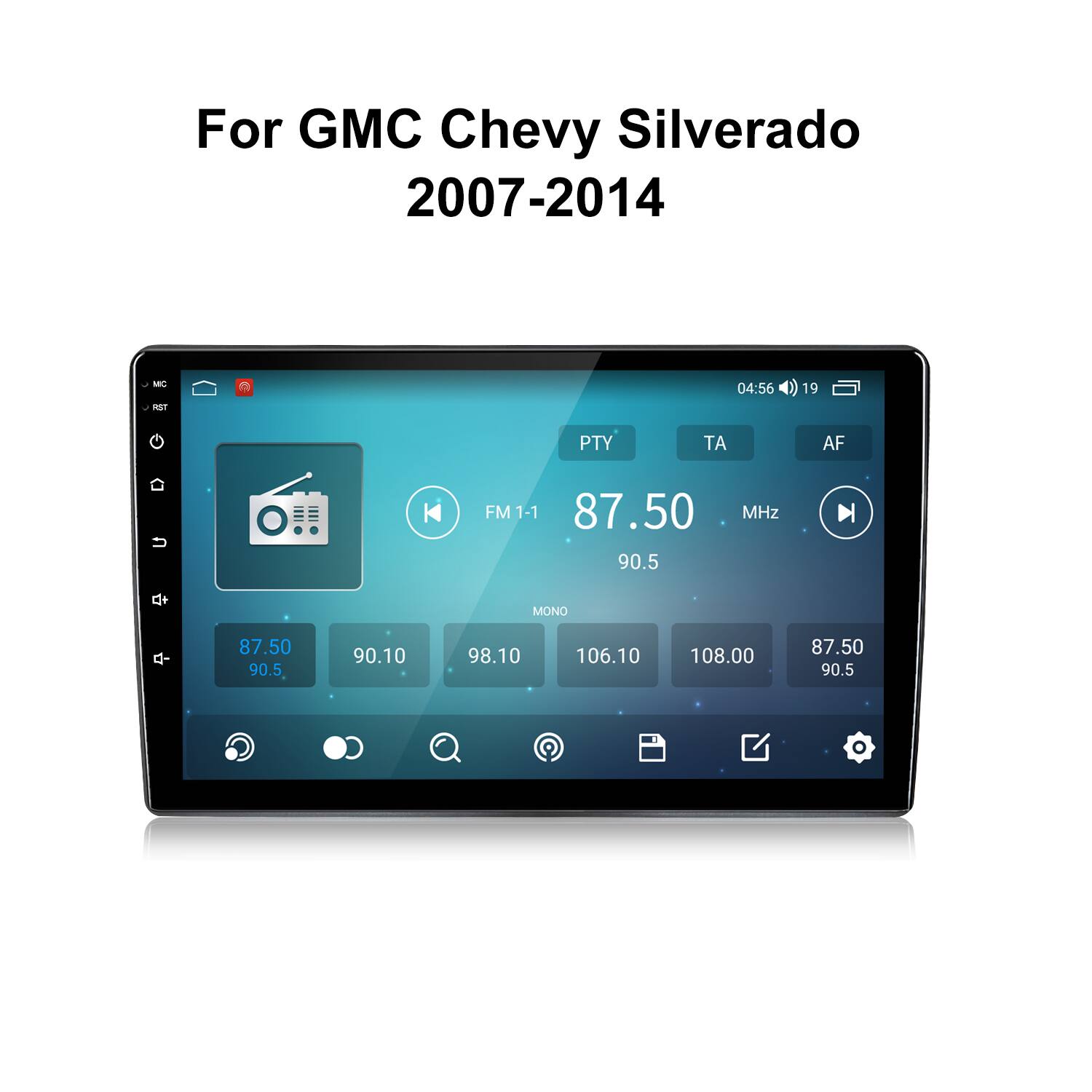 For GMC Chevy Silverado 2007-2014

MC
04:56
19
RST
PTY
TA
AF
u
FM 1-1 87.50 90.5
MHz

MONO
d-
87.50 90.5
90.10
98.10
106.10
108.00
87.50 90.5