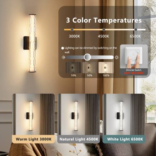 3 Color Temperatures: 3000K, 4500K, 6500K

Lighting can be dimmed by switching on the wall: 10%, 50%, 100%

Dimmer Switch (NOT INCLUDED)

Warm Light: 3000K
Natural Light: 4500K
White Light: 6500K