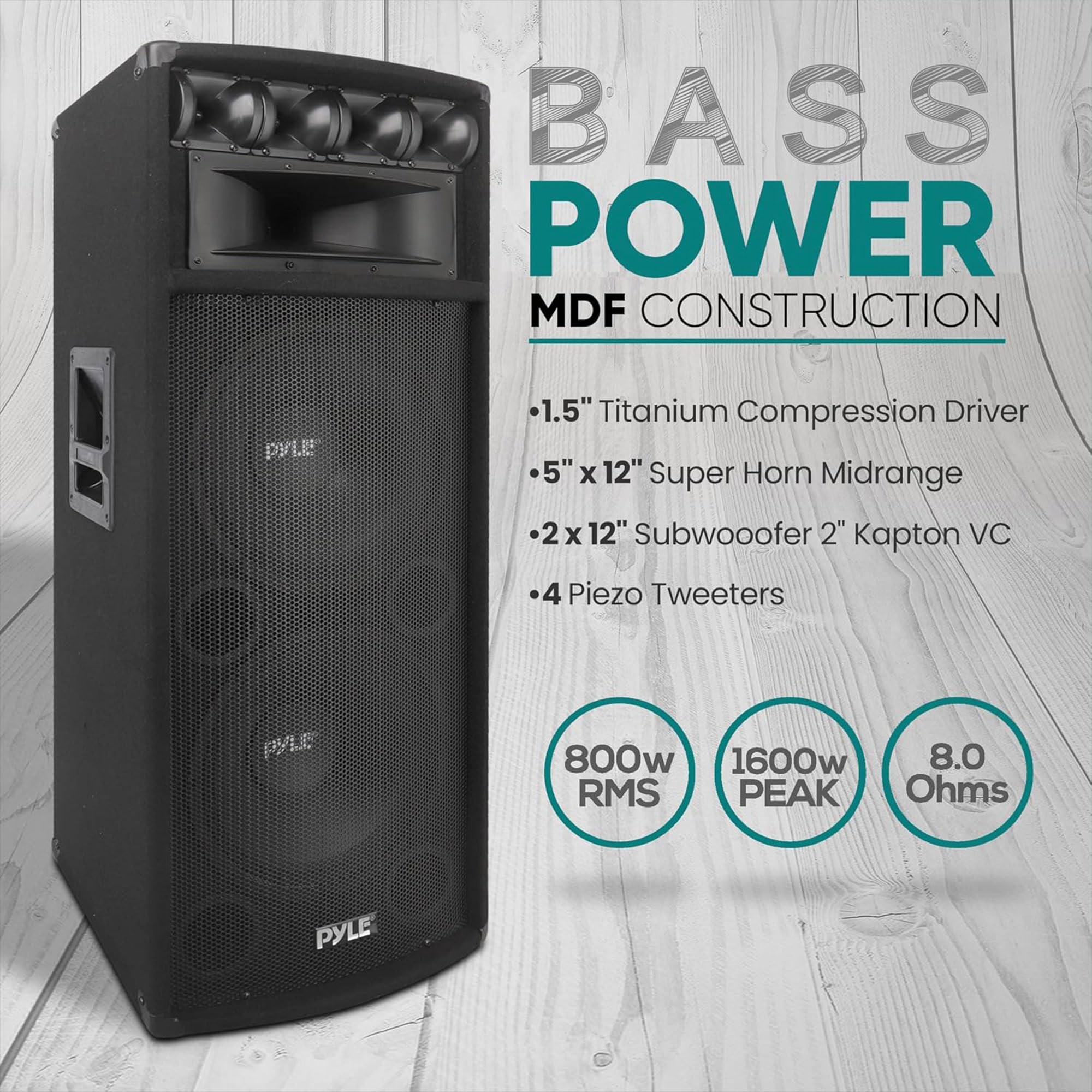 BASS POWER  
MDF CONSTRUCTION  

- 1.5" Titanium Compression Driver  
- 5" x 12" Super Horn Midrange  
- 2 x 12" Subwoofer 2" Kapton VC  
- 4 Piezo Tweeters  

800w RMS  
1600w PEAK  
8.0 Ohms