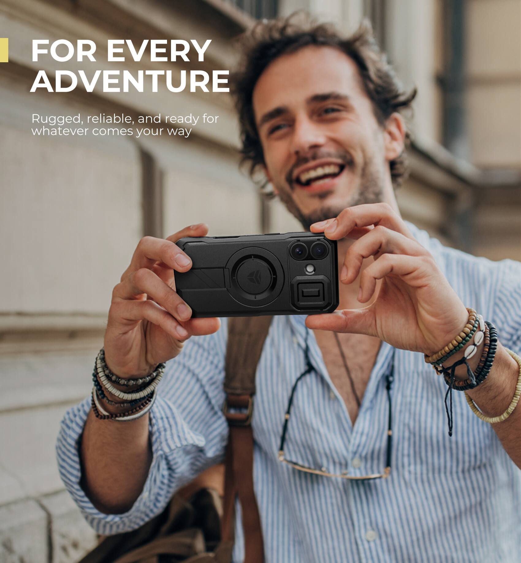 FOR EVERY ADVENTURE
Rugged, reliable, and ready for whatever comes your way