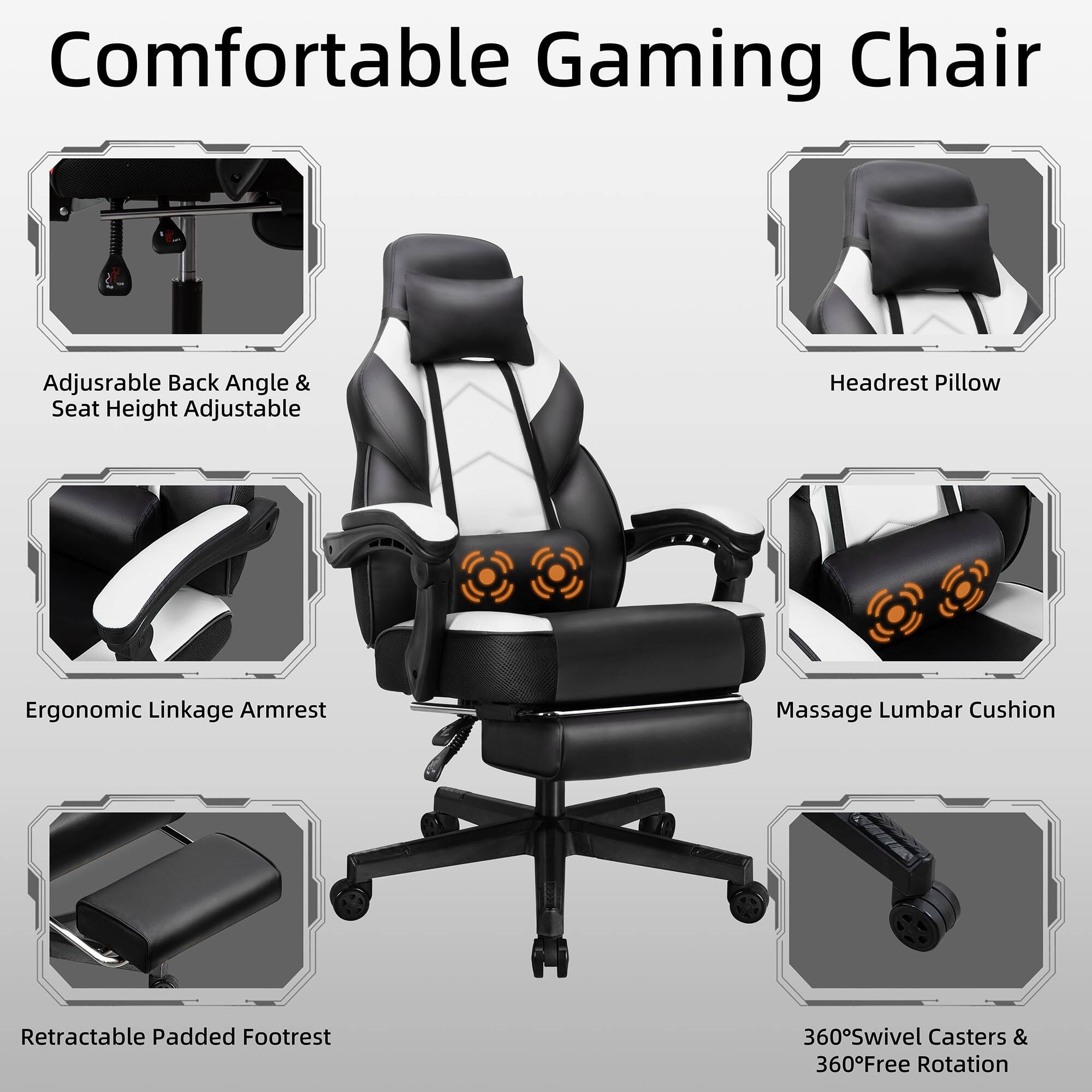 Comfortable Gaming Chair  
Adjustable Back Angle & Seat Height Adjustable  
Headrest Pillow  
Ergonomic Linkage Armrest  
Massage Lumbar Cushion  
Retractable Padded Footrest  
360° Swivel Casters & 360° Free Rotation