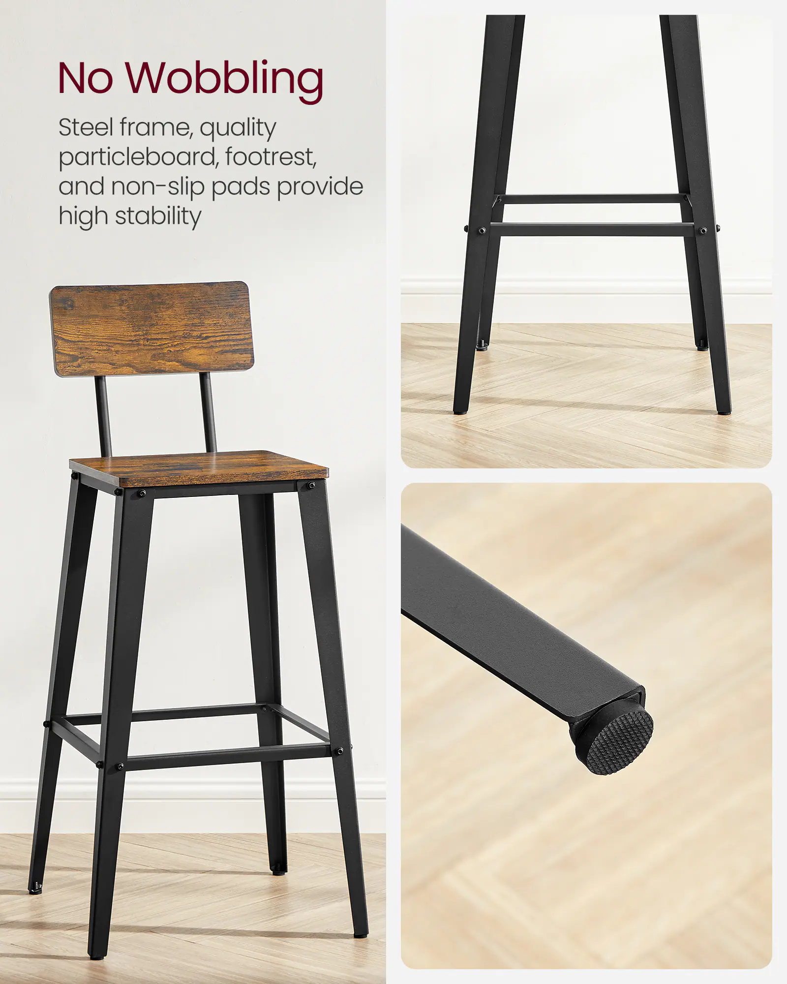 No Wobbling

Steel frame, quality particleboard, footrest, and non-slip pads provide high stability