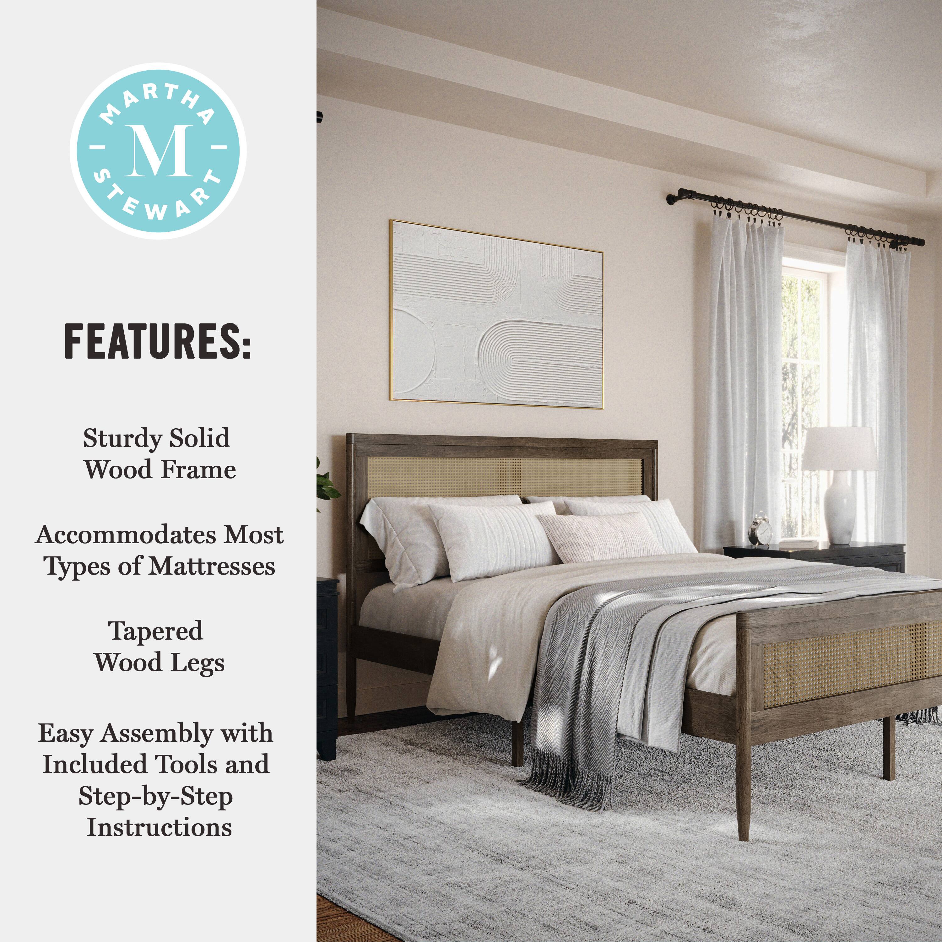MARTHA STEWART CO. FEATURES: Sturdy Solid Wood Frame Accommodates Most Types of Mattresses Tapered Wood Legs Easy Assembly with Included Tools and Step-by-Step Instructions