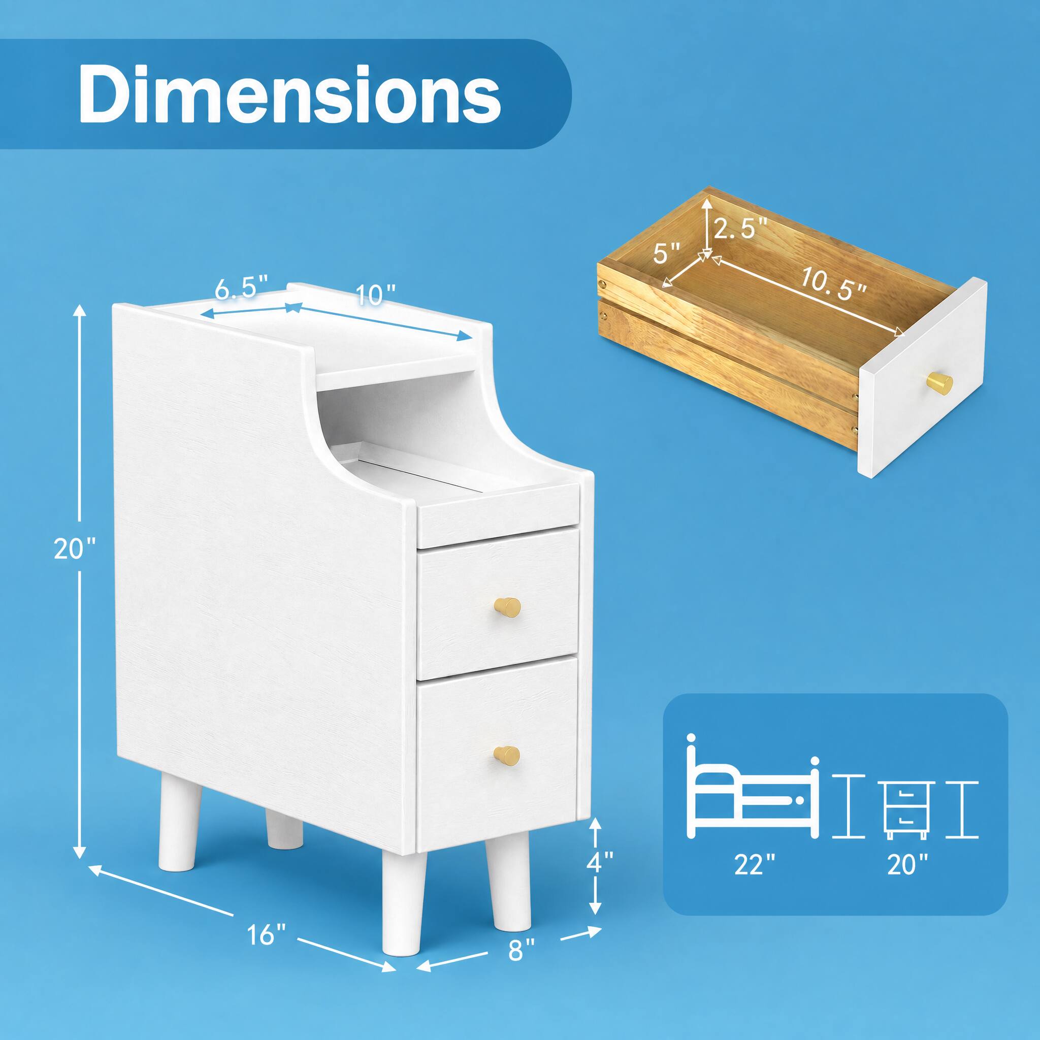 Dimensions
6.5"
10"
5"
2.5" 10.5"
20"
4" 22" 20"
16"
8"