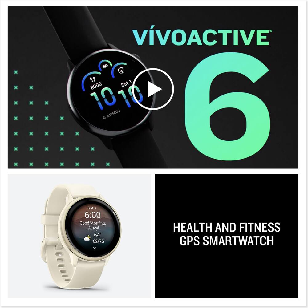 VIVOACTIVE 6

HEALTH AND FITNESS GPS SMARTWATCH

Sat 1 6:00 Good Morning, Avery! 64° 62/75