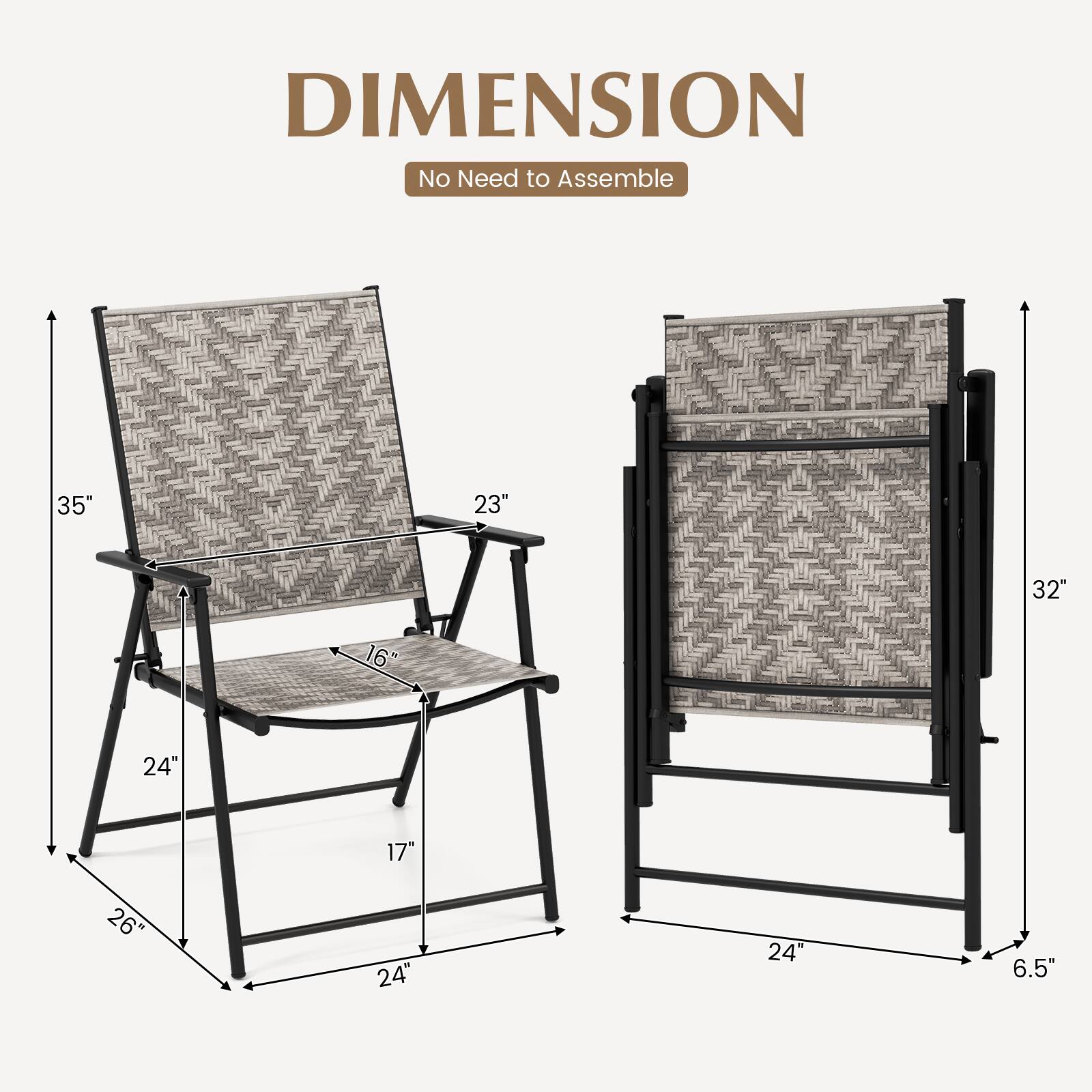 DIMENSION  
No Need to Assemble  

35"  
23"  
32"  
16"  
24"  
17"  
26"  
24"  
6.5"