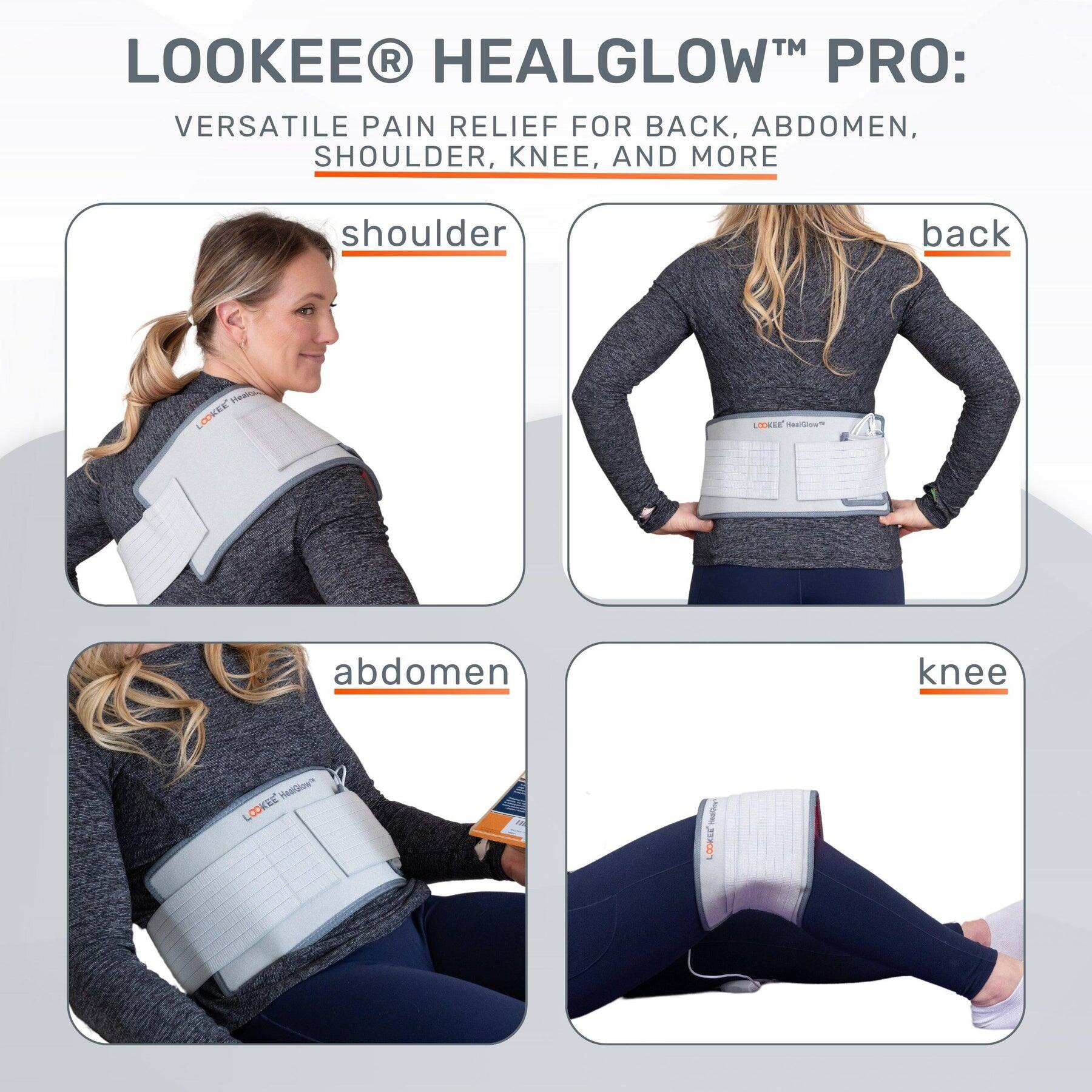 LOOKEE® HEALGLOW™ PRO:  
VERSATILE PAIN RELIEF FOR BACK, ABDOMEN, SHOULDER, KNEE, AND MORE  

shoulder  
back  
abdomen  
knee
