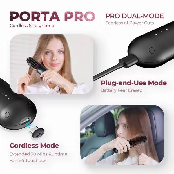 PORTA PRO PRO DUAL-MODE  
Fearless of Power Cuts  
Cordless Straightener  
Plug-and-Use Mode  
Battery Fear Erased  
Cordless Mode  
Extended 30 Mins Runtime  
For 4-5 Touchups