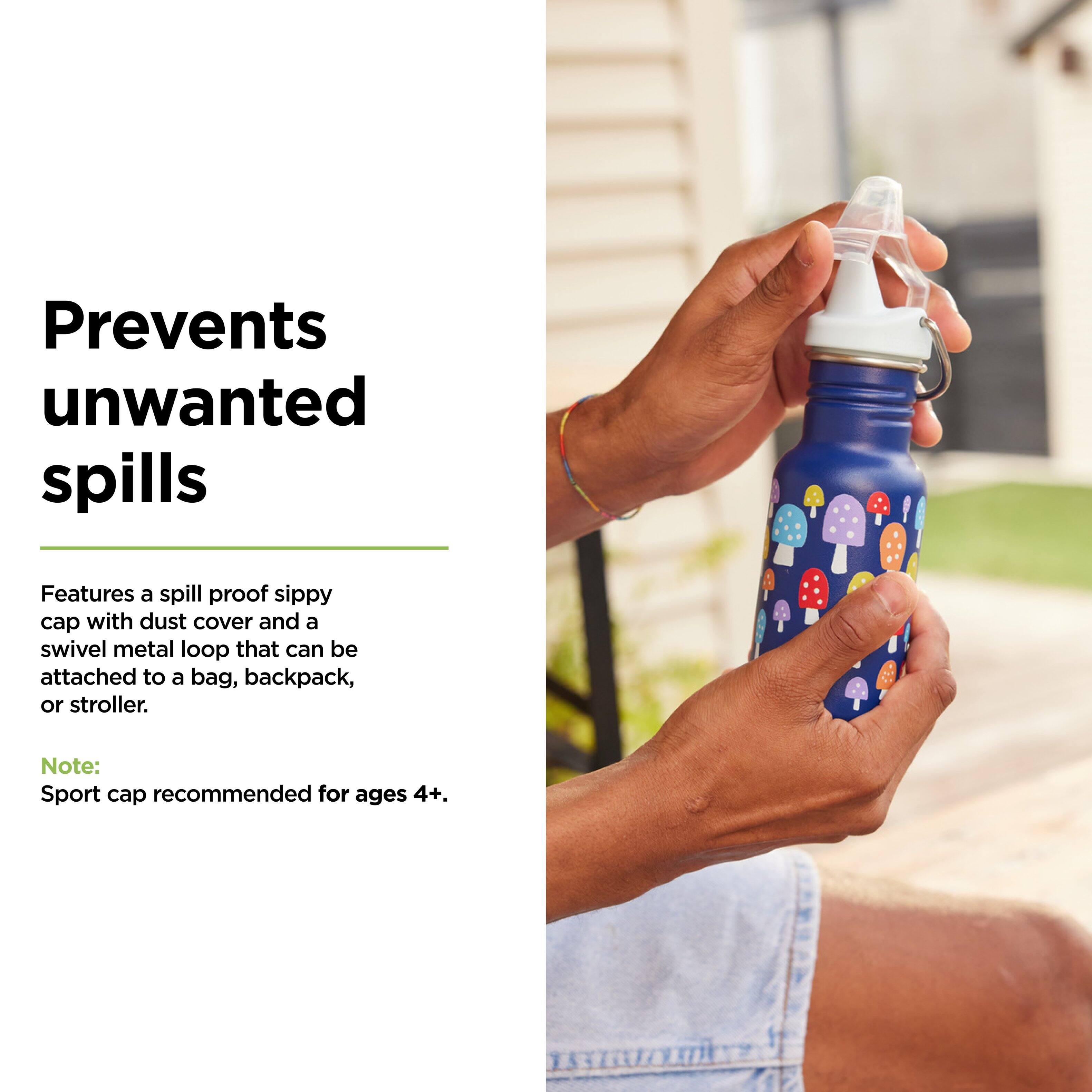 Prevents unwanted spills

Features a spill-proof sippy cap with dust cover and a swivel metal loop that can be attached to a bag, backpack, or stroller.

Note: Sport cap recommended for ages 4+.