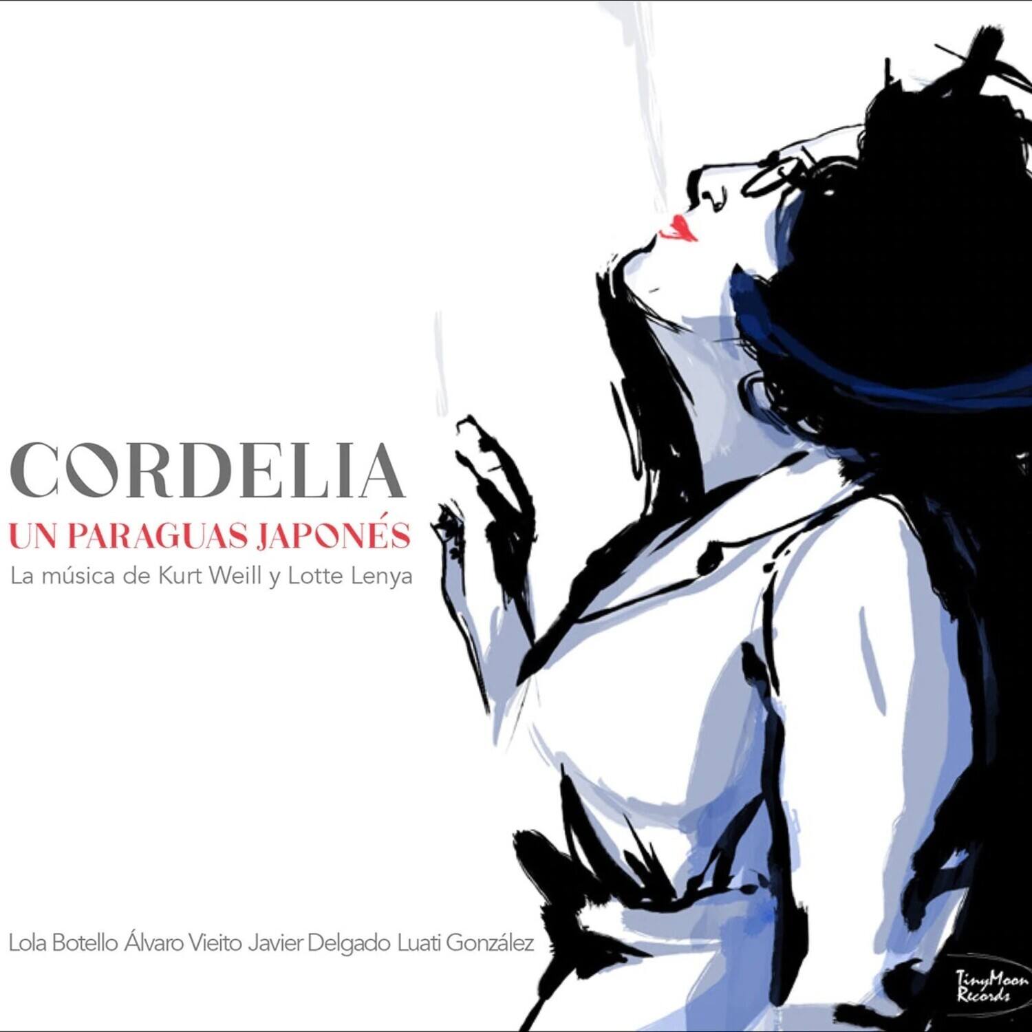CORDELIA  
UN PARAGUAS JAPÓN  
La música de Kurt Weill y Lotte Lenya  

Lola Botello  
Álvaro Vieito  
Javier Delgado  
Luati González  

TinyMoon Records