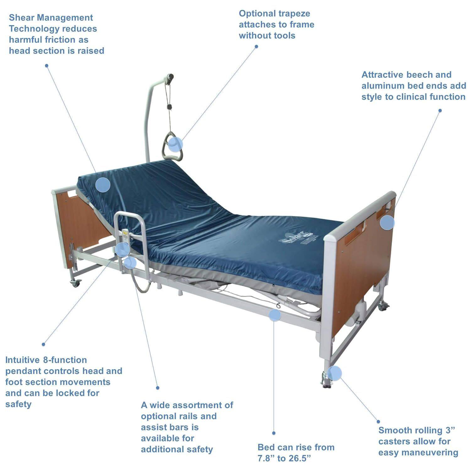 Shear Management Technology reduces harmful friction as head section is raised.

Optional trapeze attaches to frame without tools.

Attractive beech and aluminum bed ends add style to clinical function.

Intuitive 8-function pendant controls head and foot section movements and can be locked for safety.

A wide assortment of optional rails and assist bars is available for additional safety.

Bed can rise from 7.8" to 26.5".

Smooth rolling 3" casters allow for easy maneuvering.