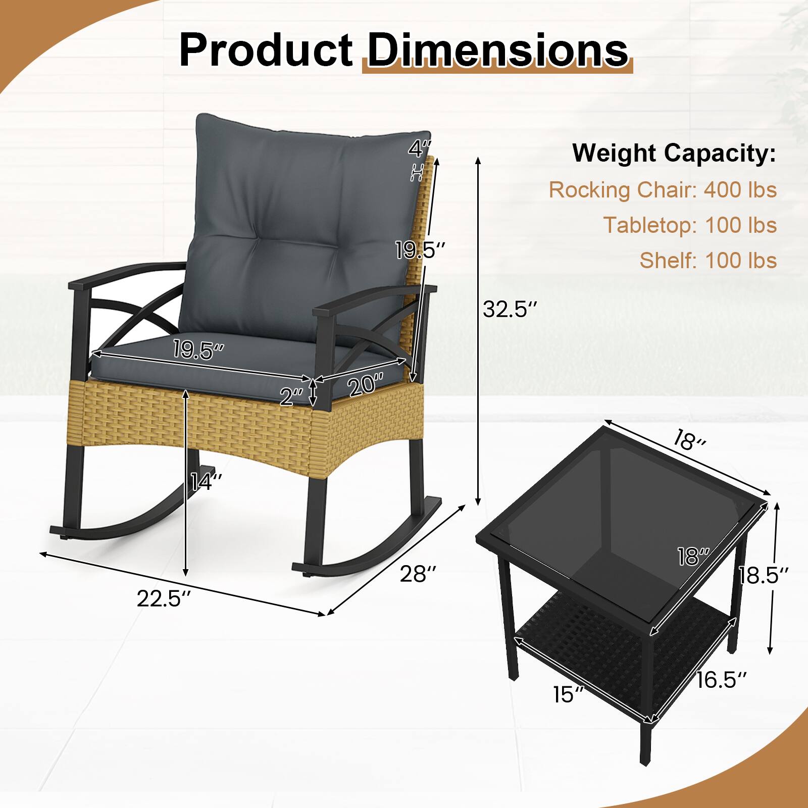 Product Dimensions  
4" H  
19.5"  
14"  
200  
20"  
32.5"  
18"  
22.5"  
28"  
180  
18.5"  
15"  
16.5"  

Weight Capacity:  
Rocking Chair: 400 lbs  
Tabletop: 100 lbs  
Shelf: 100 lbs