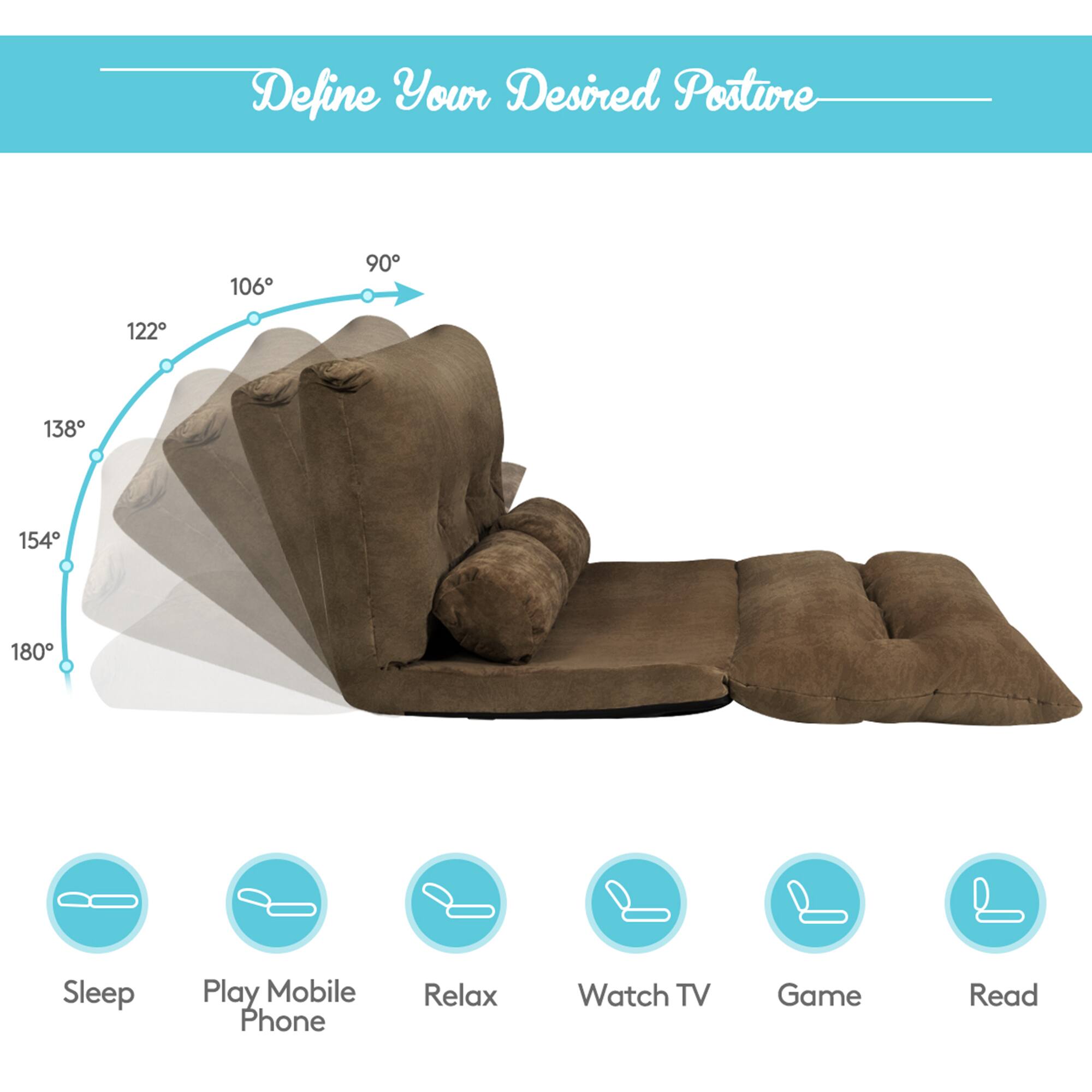 Define Your Desired Posture

106° 90° 122° 138° 154° 180°

Sleep  
Play Mobile Phone  
Relax  
Watch TV  
Game  
Read