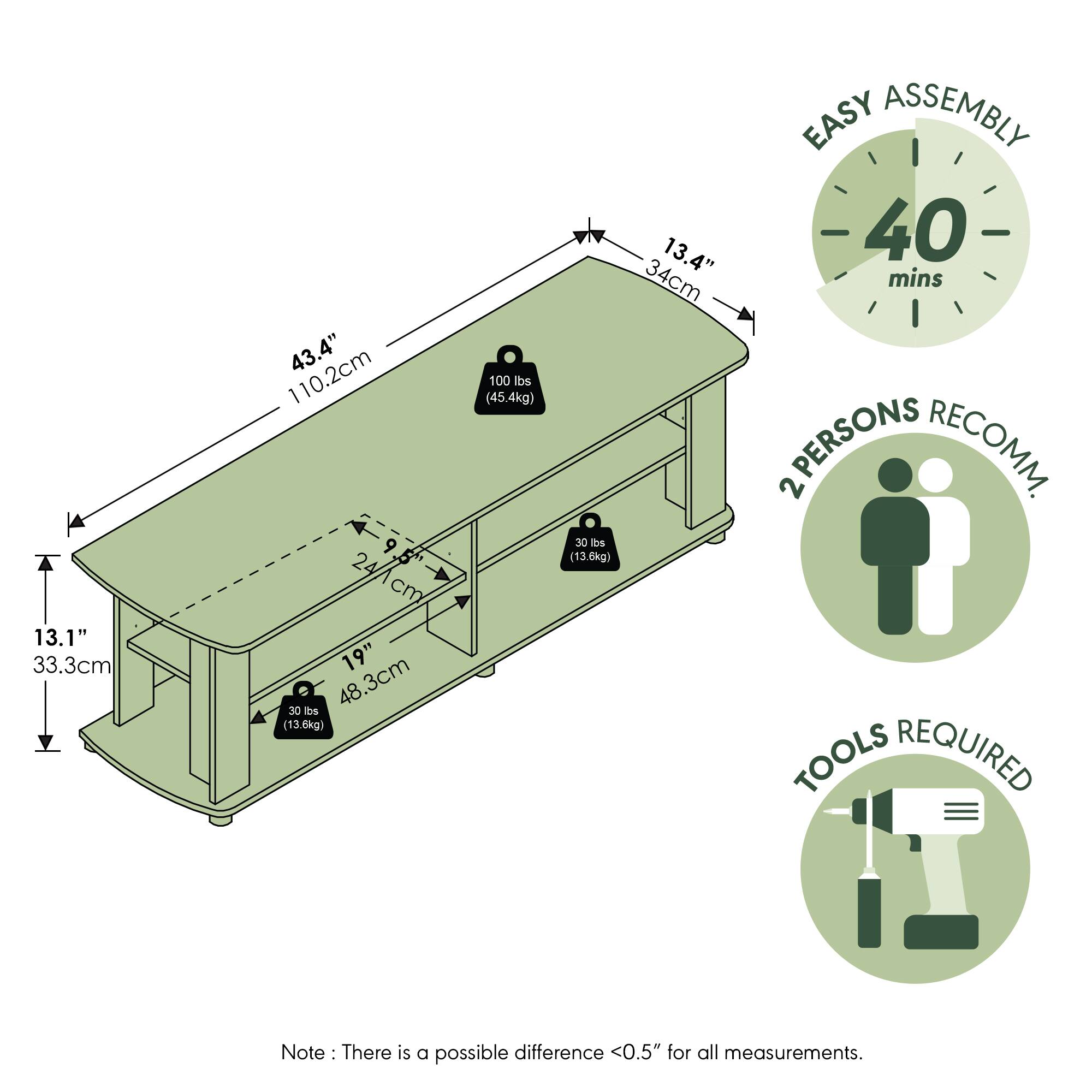 13.1" 33.3cm  
43.4" 110.2cm  
9" 24.1cm  
19" 48.3cm  
30 lbs (13.6kg)  
100 lbs (45.4kg)  
30 lbs (13.6kg)  
13.4" 34cm  
EASY ASSEMBLY 40 mins  
PERSONS RECOMM. 2  
TOOLS REQUIRED  

Note: There is a possible difference <0.5" for all measurements.