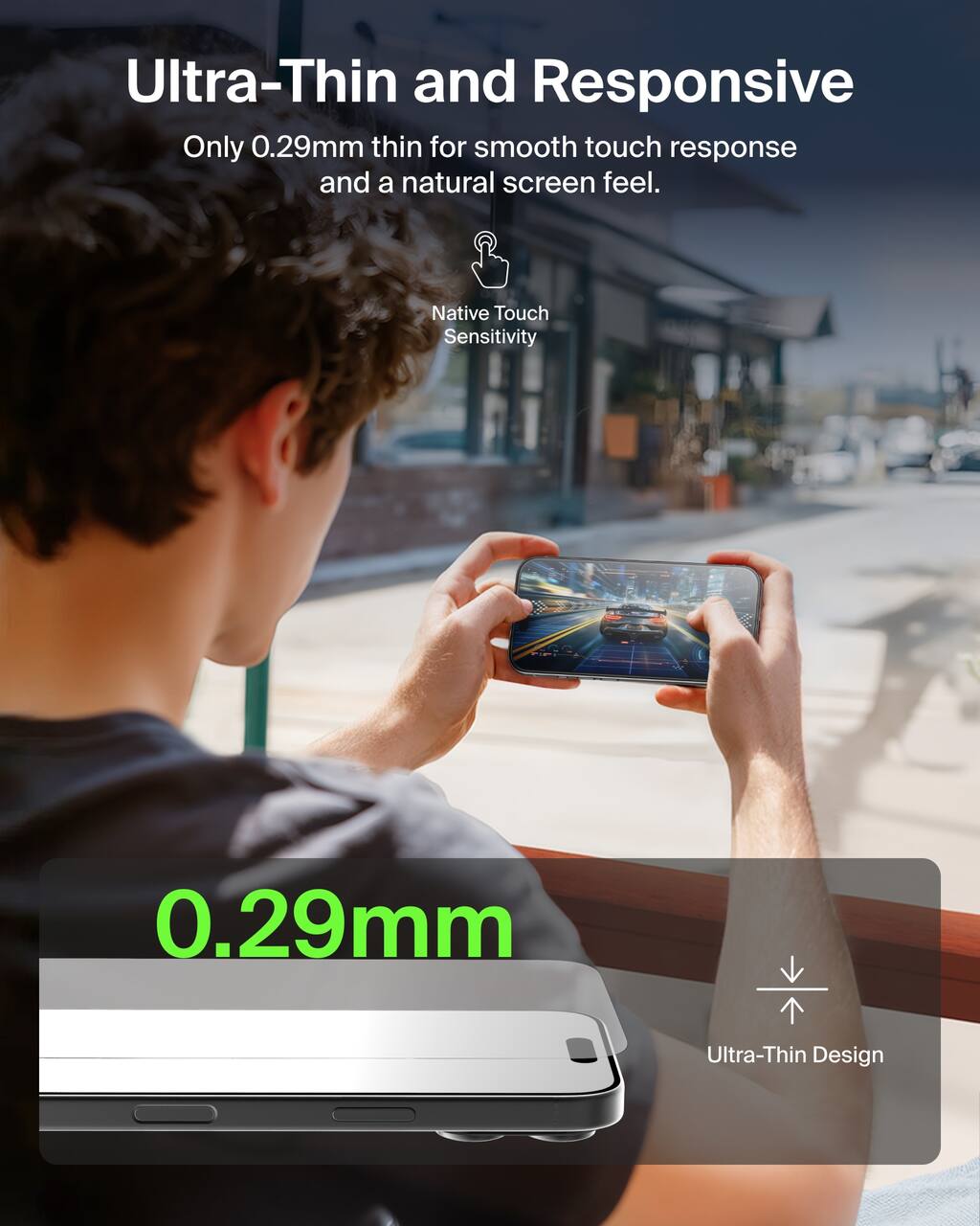 Ultra-Thin and Responsive  
Only 0.29mm thin for smooth touch response and a natural screen feel.  

Native Touch Sensitivity  

0.29mm  
Ultra-Thin Design
