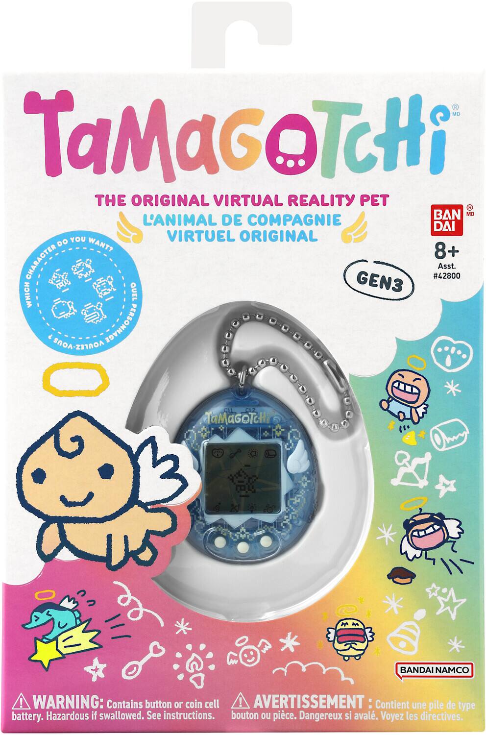 TaMaGoTchi  
THE ORIGINAL VIRTUAL REALITY PET  
L'ANIMAL DE COMPAGNIE VIRTUEL ORIGINAL  

GEN3  
Asst. #42800  

8+  

BAN DAI MD  

WARNING: Contains button or coin cell battery. Hazardous if swallowed. See instructions.  

AVERTISSEMENT: Contient une pile de type bouton ou pièce. Dangereux si avalé. Voyez les directives.  

BANDAI NAMCO