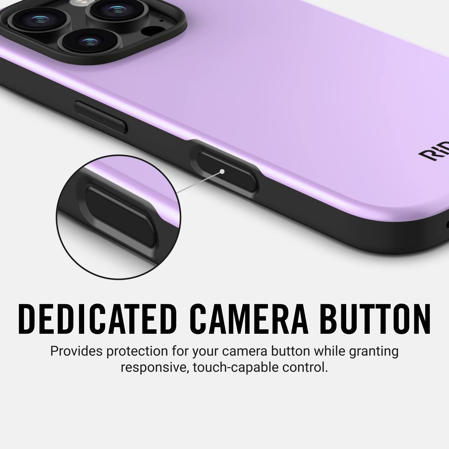 Dedicated Camera Button Provides protection for your camera button while granting responsive, touch-capable control.