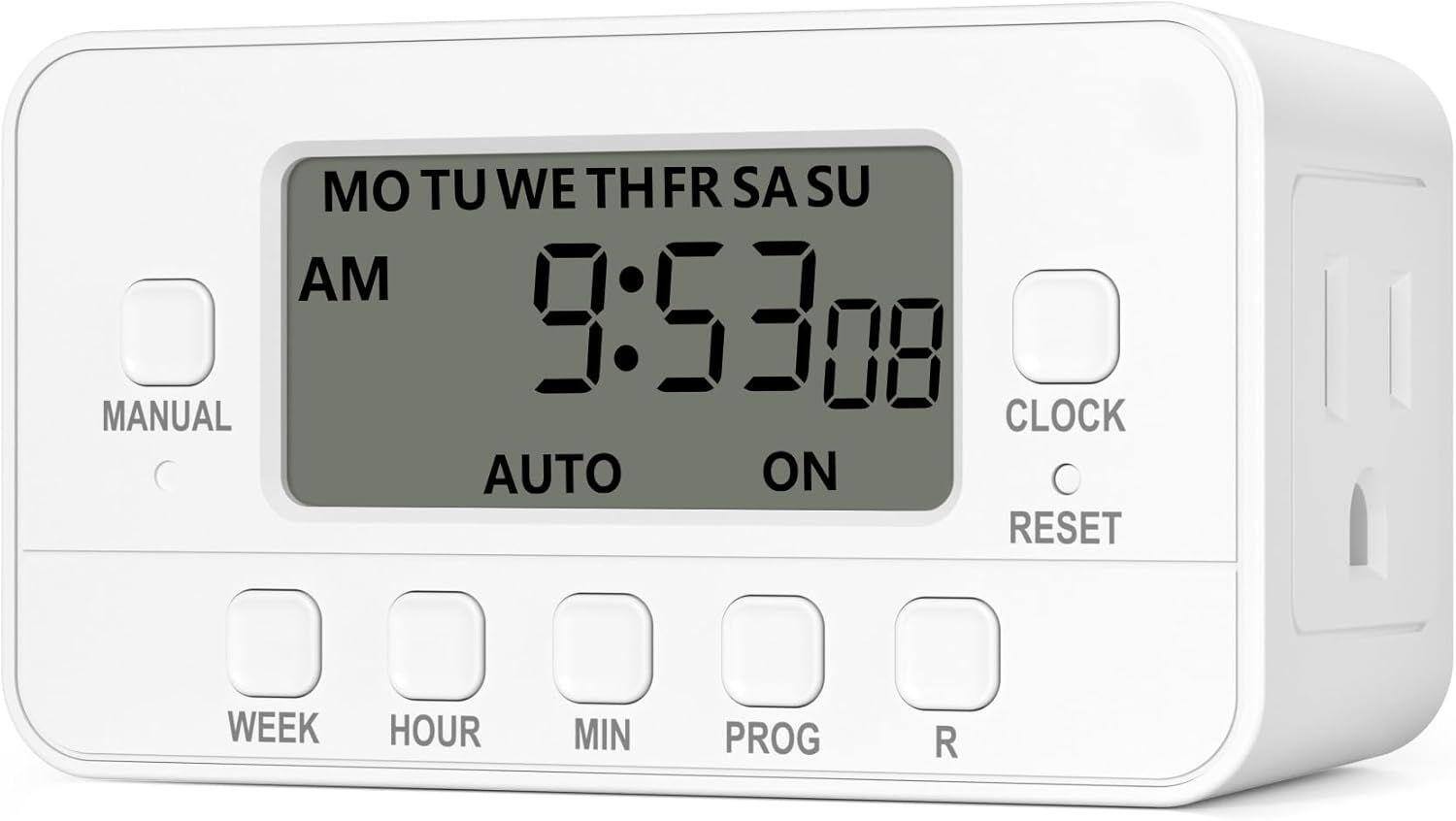 MO TU WE TH FR SA SU  
AM 9:53:08  
AUTO ON  
CLOCK  
RESET  

MANUAL  
WEEK  
HOUR  
MIN  
PROG  
R