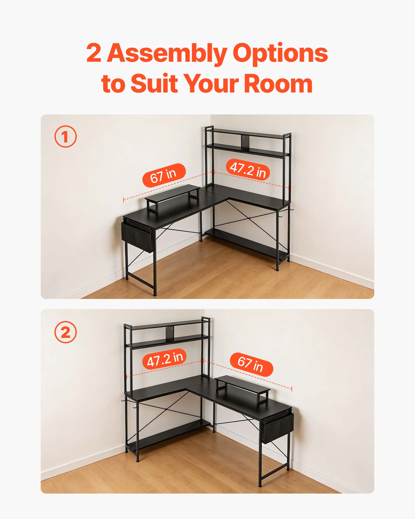 2 Assembly Options to Suit Your Room

1. 67 in x 47.2 in
2. 47.2 in x 67 in