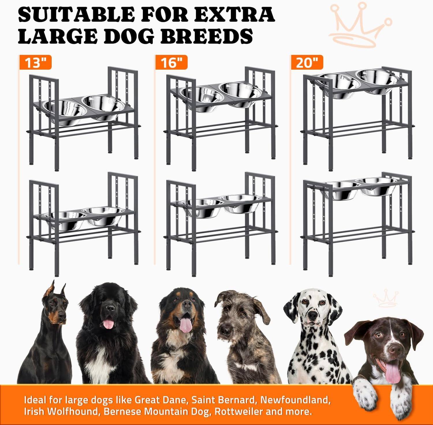 SUITABLE FOR EXTRA LARGE DOG BREEDS

13" 16" 20"

Ideal for large dogs like Great Dane, Saint Bernard, Newfoundland, Irish Wolfhound, Bernese Mountain Dog, Rottweiler and more.