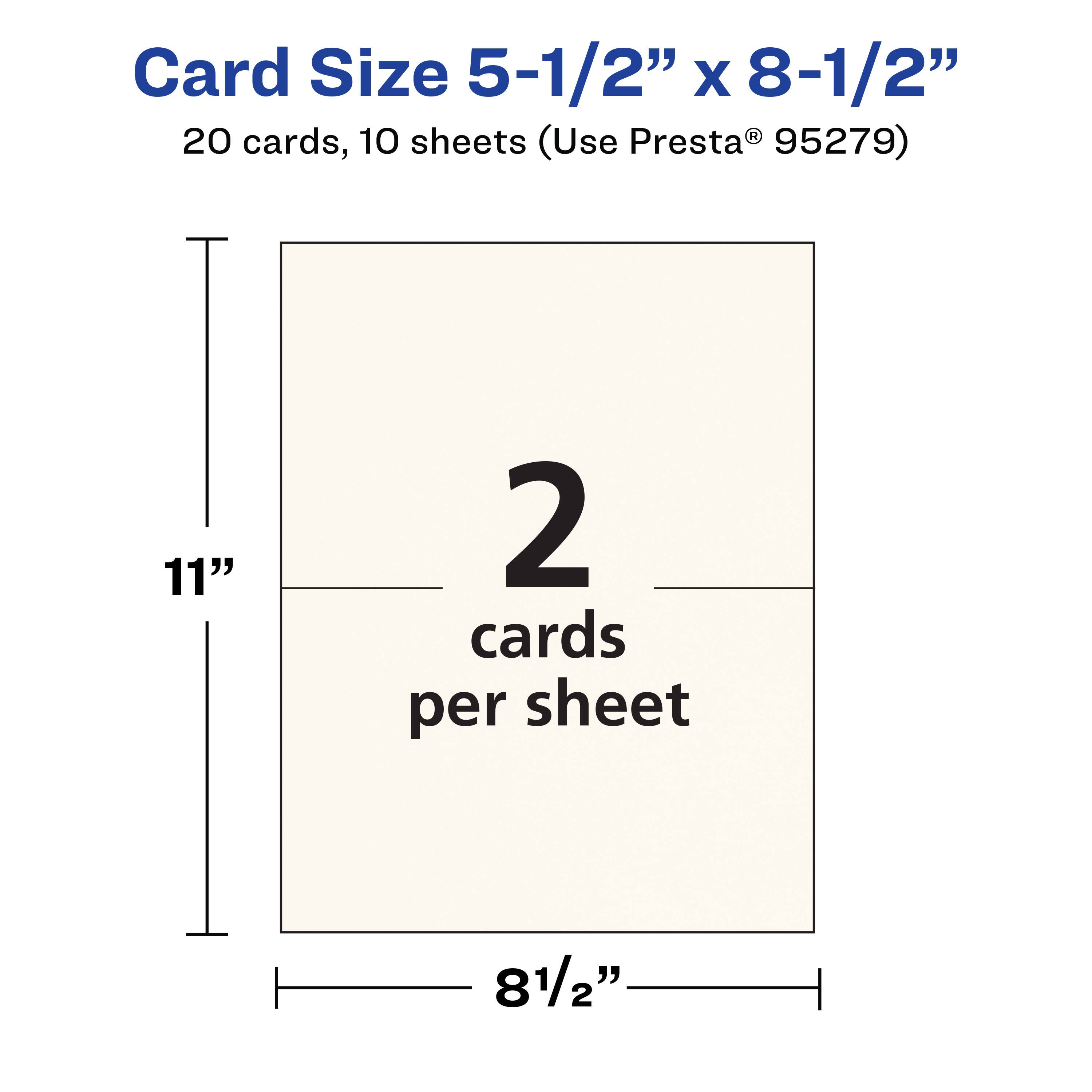 Card Size 5-1/2" x 8-1/2"  
20 cards, 10 sheets (Use Presta® 95279)  
11" x 8-1/2"  
2 cards per sheet