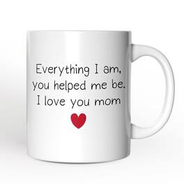 OrnamentallyYou - Everything I Am You Helped Me Be I Love You Mom Mug - White