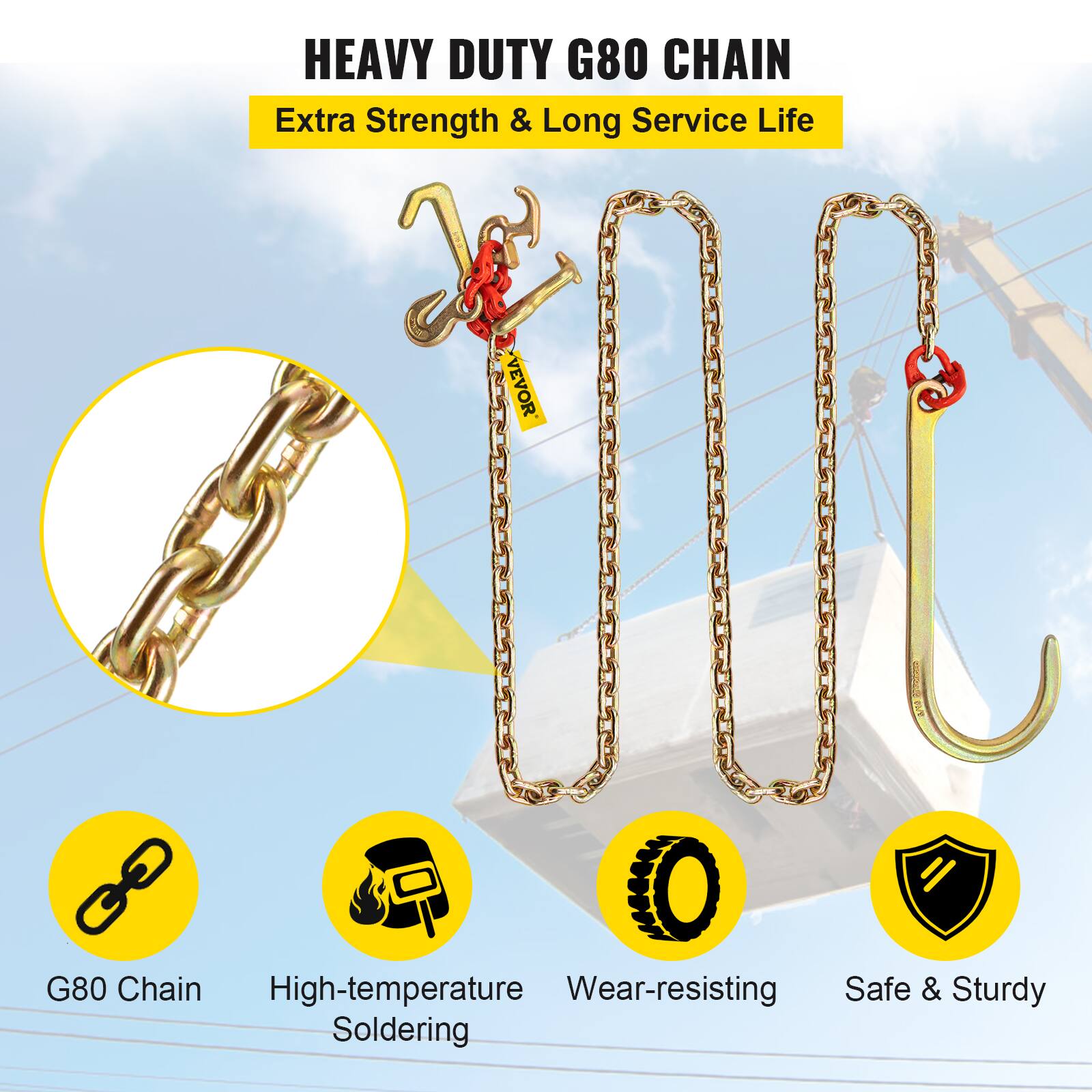 HEAVY DUTY G80 CHAIN  
Extra Strength & Long Service Life  

VEVOR G80 Chain  
High-temperature Wear-resisting Safe & Sturdy Soldering  

- G80 Chain  
- High-temperature Soldering  
- Wear-resisting  
- Safe & Sturdy