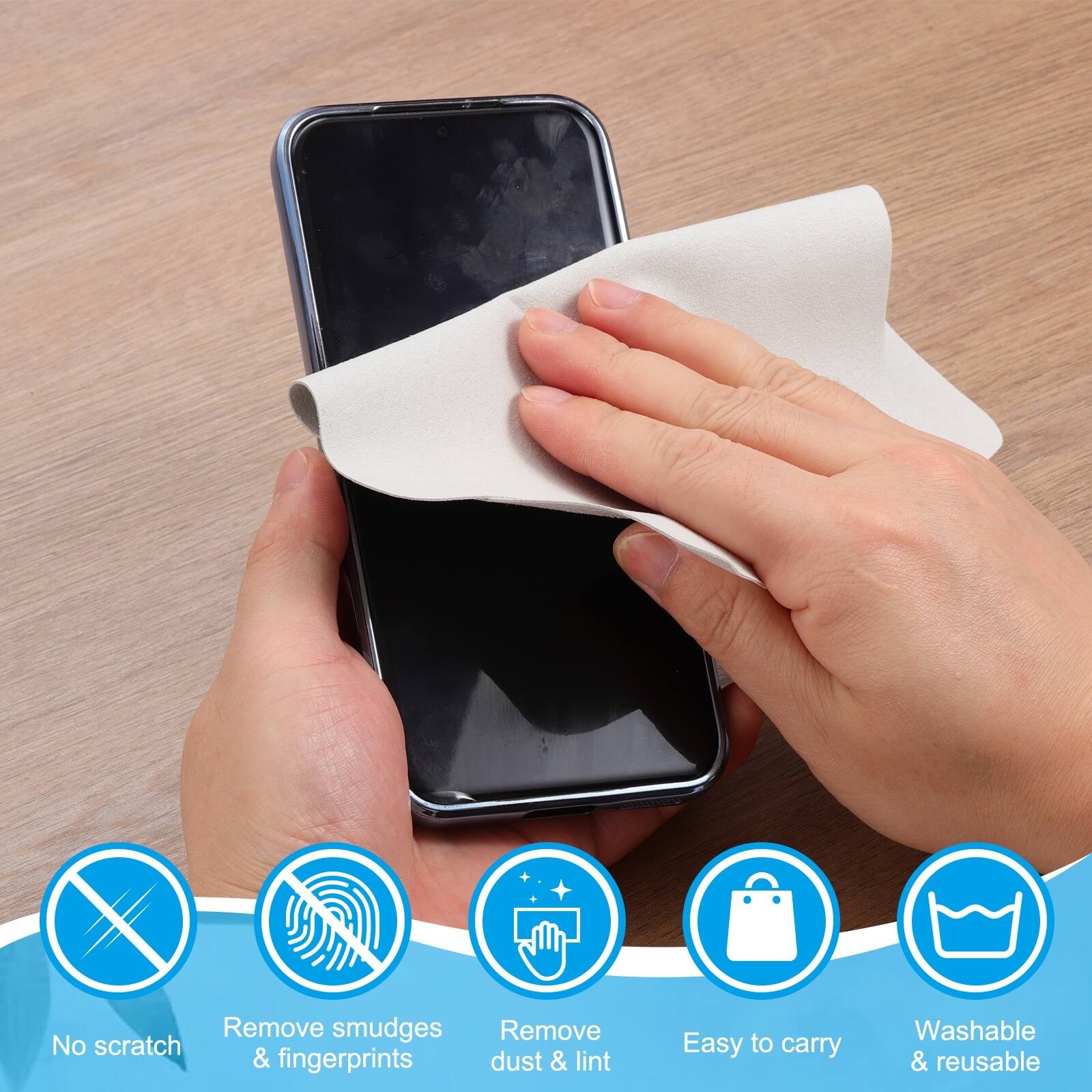 - No scratch
- Remove smudges & fingerprints
- Remove dust & lint
- Easy to carry
- Washable & reusable