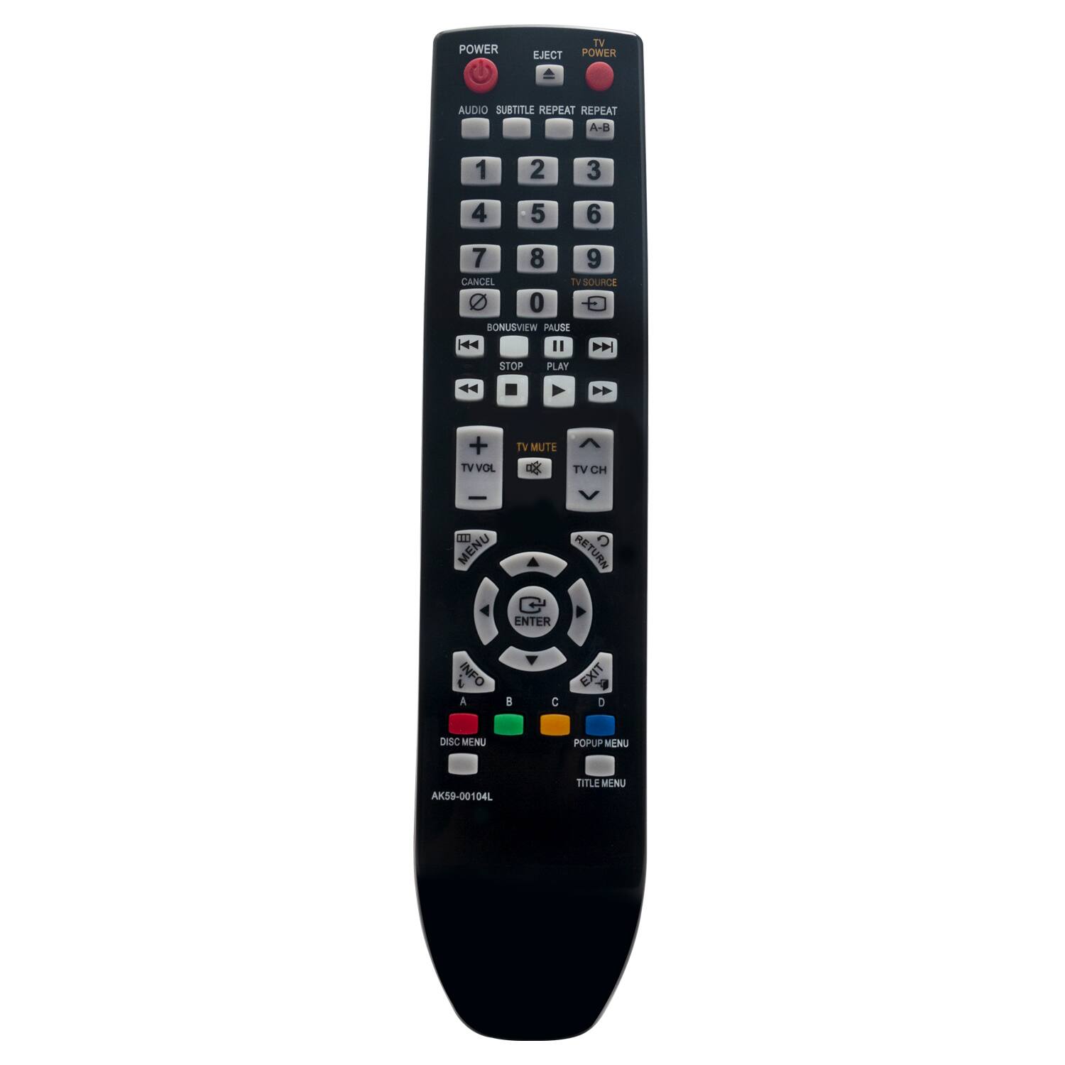 POWER  
TV EJECT POWER  
AUDIO SUBTITLE REPEAT REPEAT A-B  
1 2 3  
4 5 6  
7 8 9 CANCEL TV SOURCE 0  
BONUSVIEW PAUSE || STOP PLAY  
+ TV VOL  
TV MUTE  
TV CH  
- MENU RETURN C ENTER  
INFO A  
C EXIT D  
DISC MENU  
POPUP MENU  
AK59-00104L  
TITLE MENU