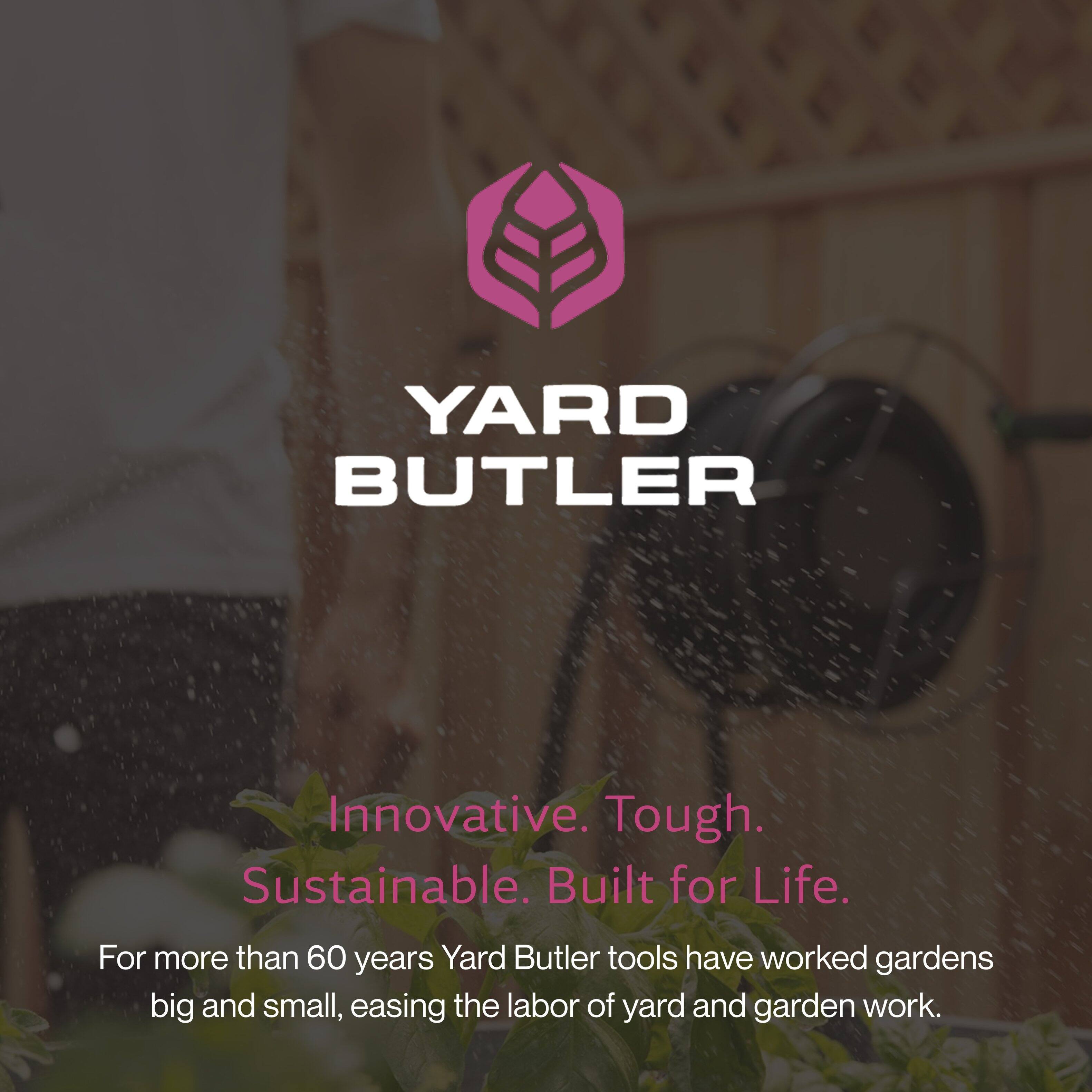 YARD BUTLER

Innovative. Tough. Sustainable. Built for Life.

For more than 60 years, Yard Butler tools have worked gardens big and small, easing the labor of yard and garden work.