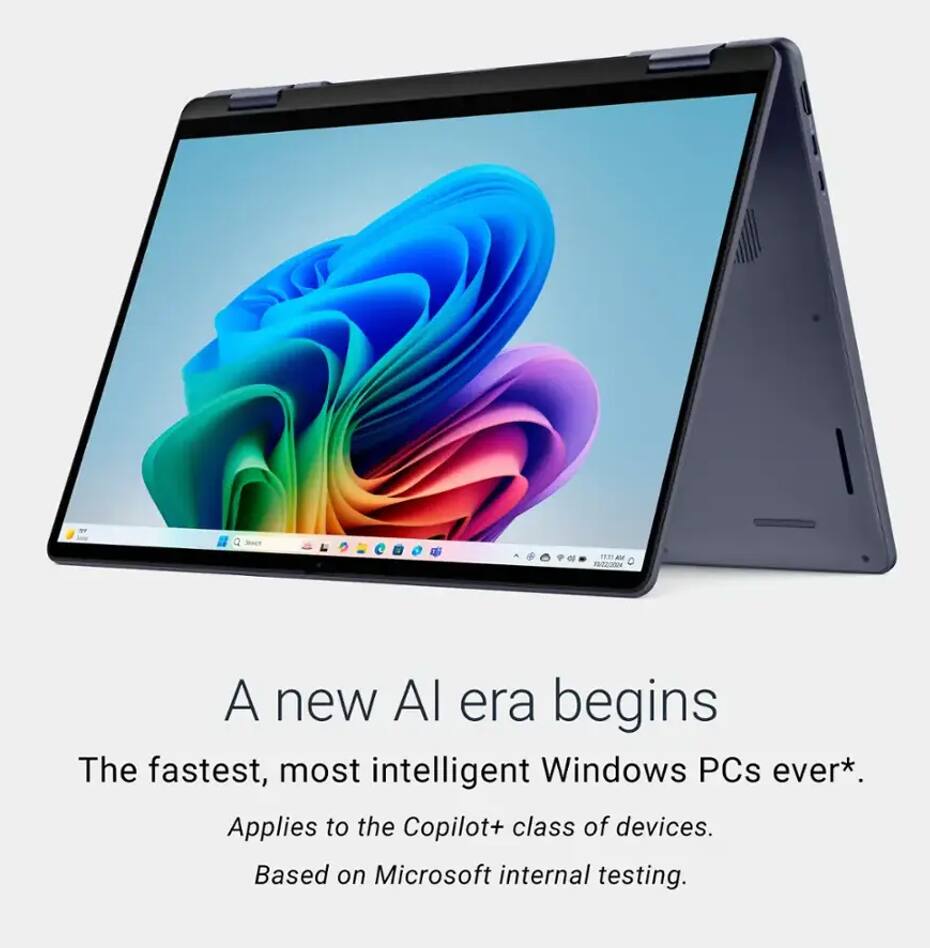 A new AI era begins  
The fastest, most intelligent Windows PCs ever*.  
Applies to the Copilot+ class of devices.  
Based on Microsoft internal testing.