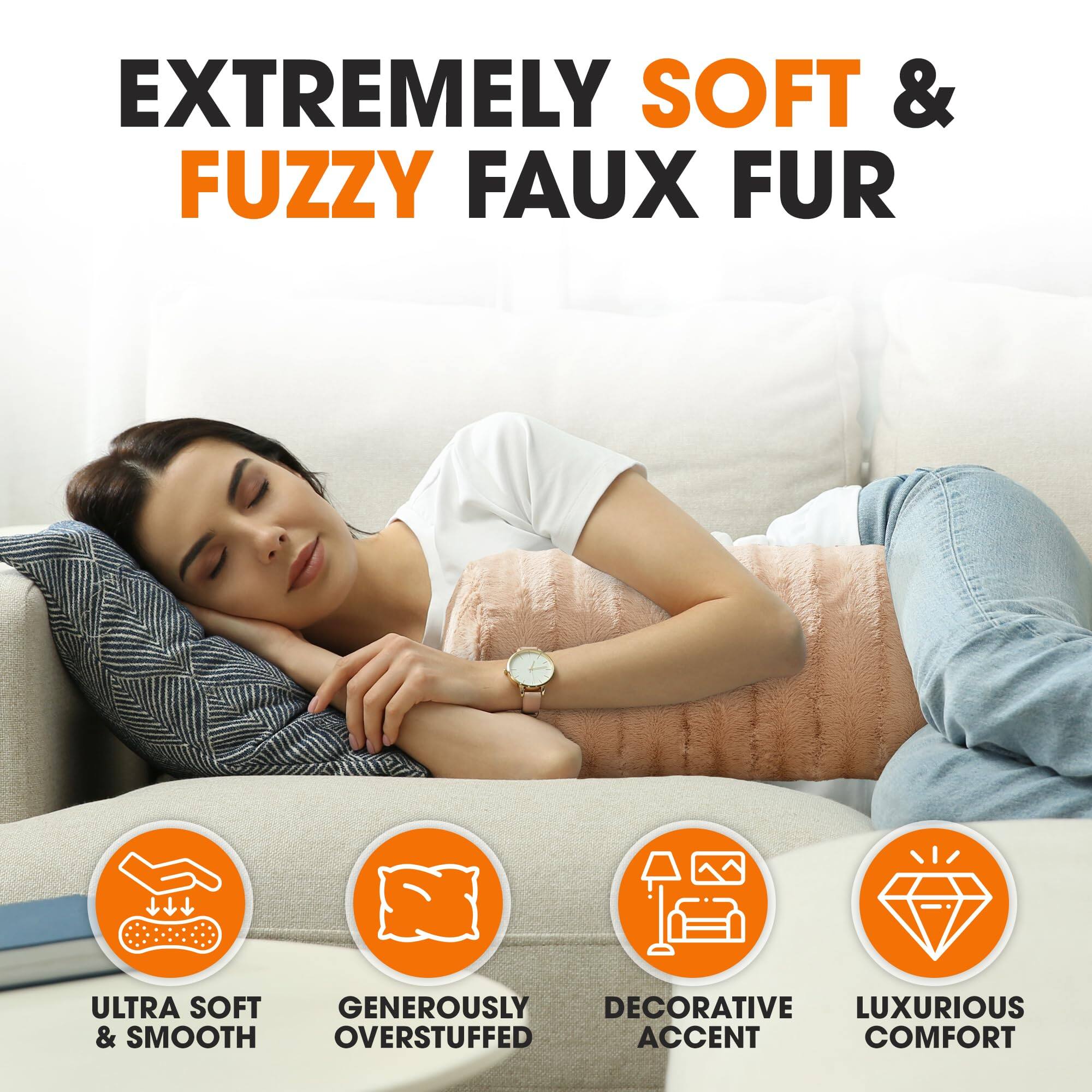EXTREMELY SOFT & FUZZY FAUX FUR

ULTRA SOFT & SMOOTH  
GENEROUSLY OVERSTUFFED  
DECORATIVE ACCENT  
LUXURIOUS COMFORT