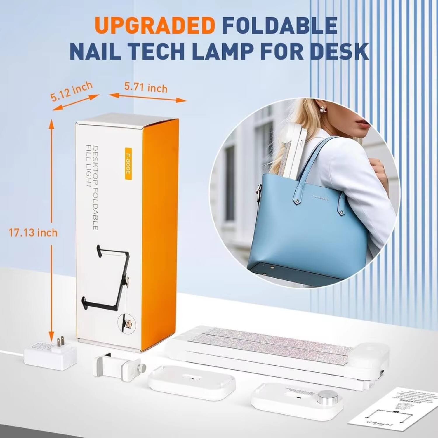 UPGRADED FOLDABLE NAIL TECH LAMP FOR DESK  
5.12 inch  
5.71 inch  
17.13 inch  
FILL LIGHT DESKTOP FOLDABLE F-800E