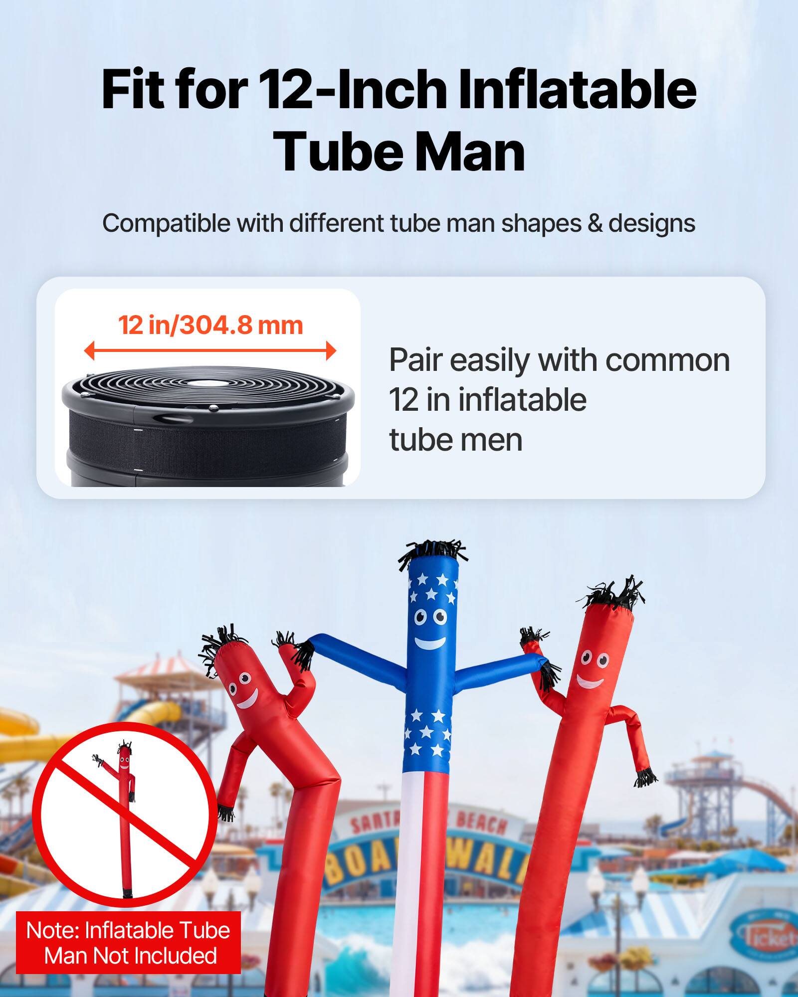 Fit for 12-Inch Inflatable Tube Man  
Compatible with different tube man shapes & designs  
12 in/304.8 mm  
Pair easily with common 12 in inflatable tube men  
Note: Inflatable Tube Man Not Included  
SANTA BEACH BOA WALL  
Ticket