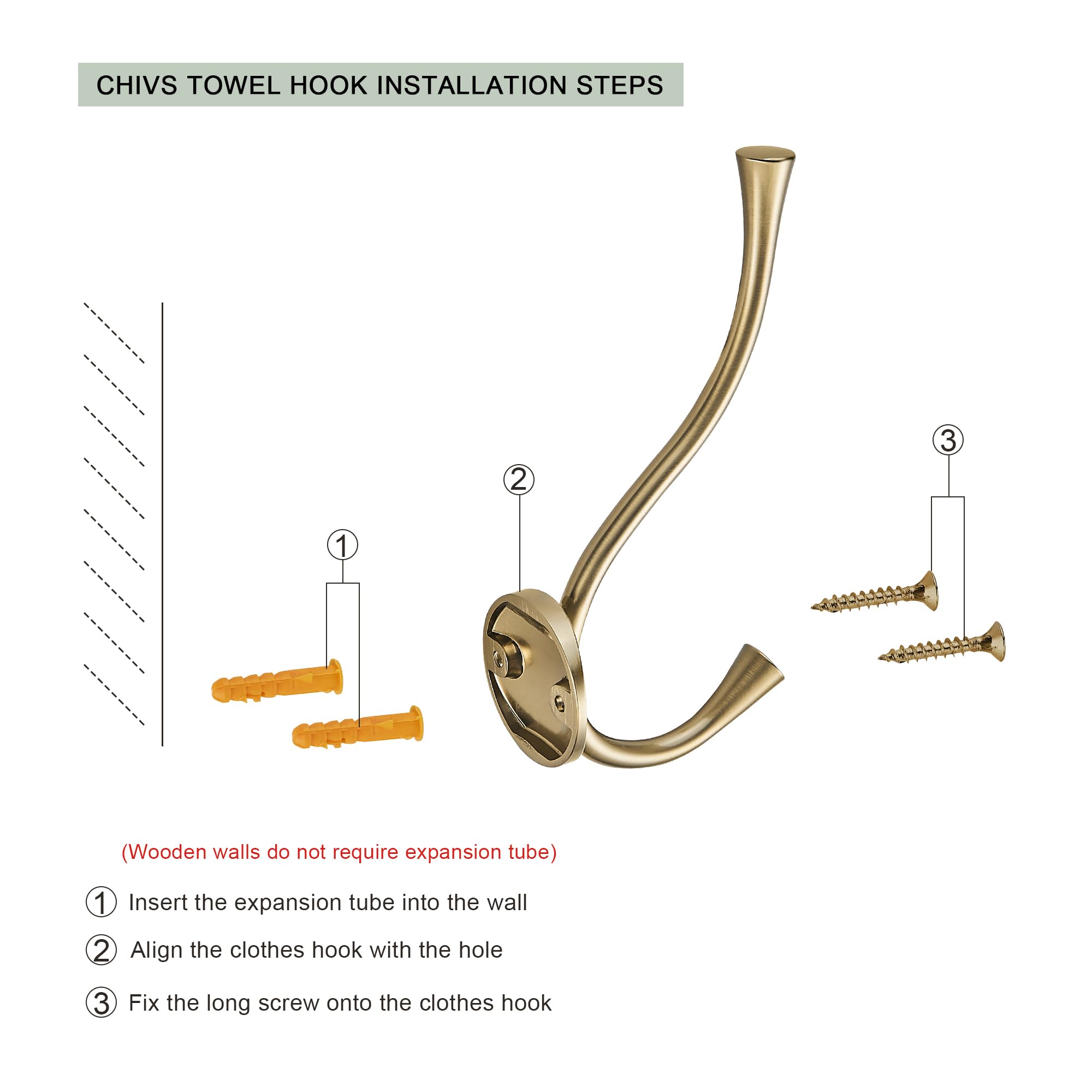 CHIVS TOWEL HOOK INSTALLATION STEPS

(Wooden walls do not require expansion tube)

1. Insert the expansion tube into the wall
2. Align the clothes hook with the hole
3. Fix the long screw onto the clothes hook