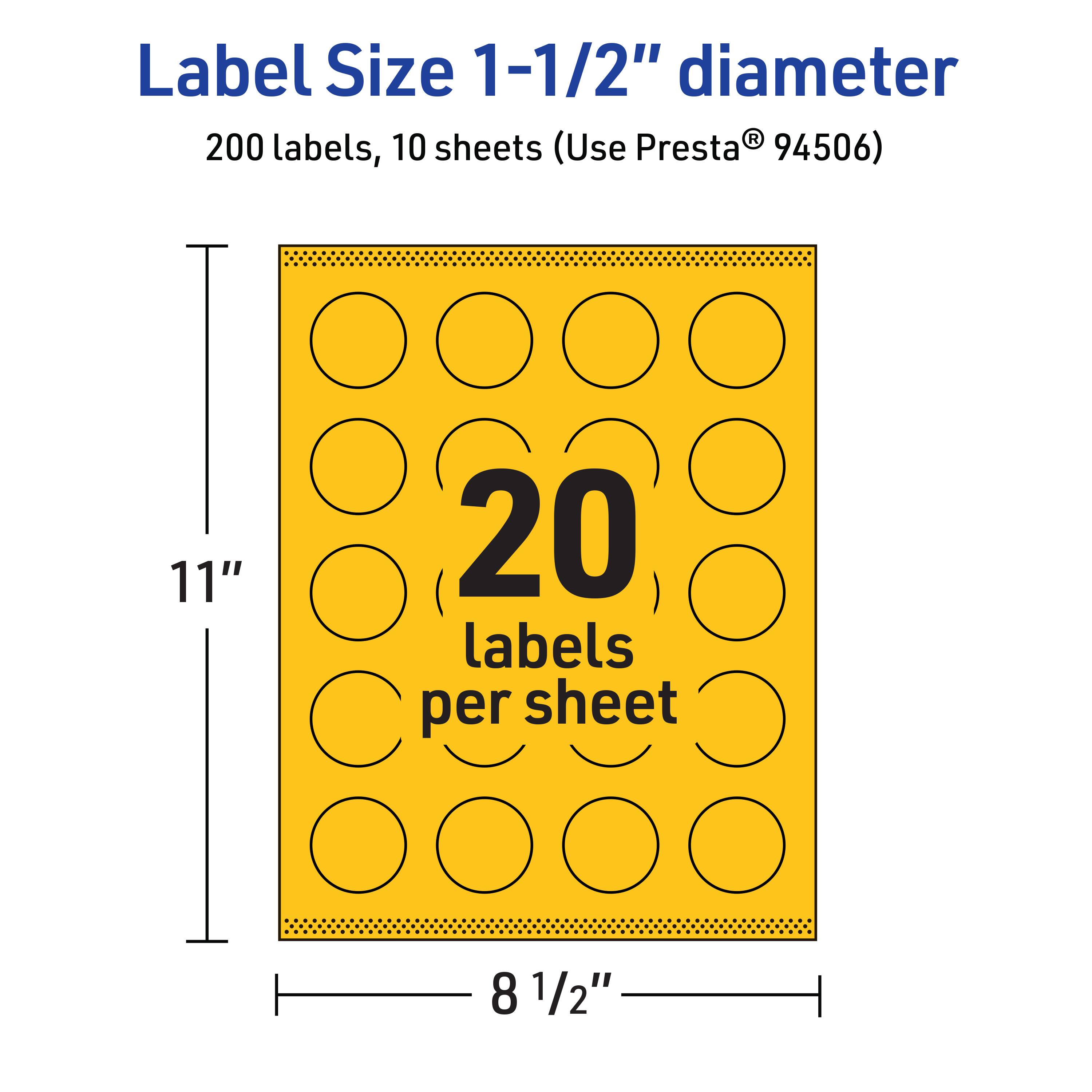 Label Size 1-1/2" diameter  
200 labels, 10 sheets (Use Presta® 94506)  
11" x 8 1/2"  
20 labels per sheet
