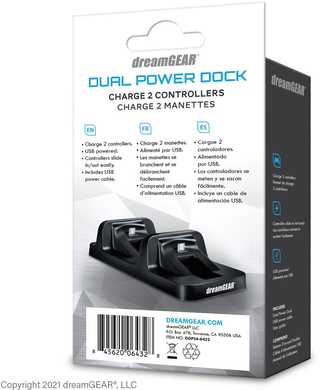 **dreamGEAR DUAL POWER DOCK**

**CHARGE 2 CONTROLLERS**  
**CHARGE 2 MANETTES**  
**CARGUE 2 CONTROLADORES**

- Charge 2 controllers.  
- Alimente 2 manettes.  
- Cargue 2 controladores.

- USB powered.  
- Alimentado por USB.  
- Alimentado por USB.

- Controllers slide in/out easily.  
- Les manettes se branchent et se débranchent facilement.  
- Los controladores se meten y se sacan fácilmente.

- Includes USB power cable.  
- Comprend un cable d'alimentation USB.  
- Incluye un cable de alimentación USB.

**INCLUDES**  
- Dual Power Dock  
- USB power cable  
- User guide

**COMPRENDE**  
- Station Double Alimentation USB  
- Cable de alimentación USB  
- Manuel de usuario

**DREAMGEAR.COM**

**dreamGEAR LLC**  
P.O. Box 478, Torrance, CA 90508 USA  
ITEM NO. DGPS4-6432

**Copyright 2021 dream
