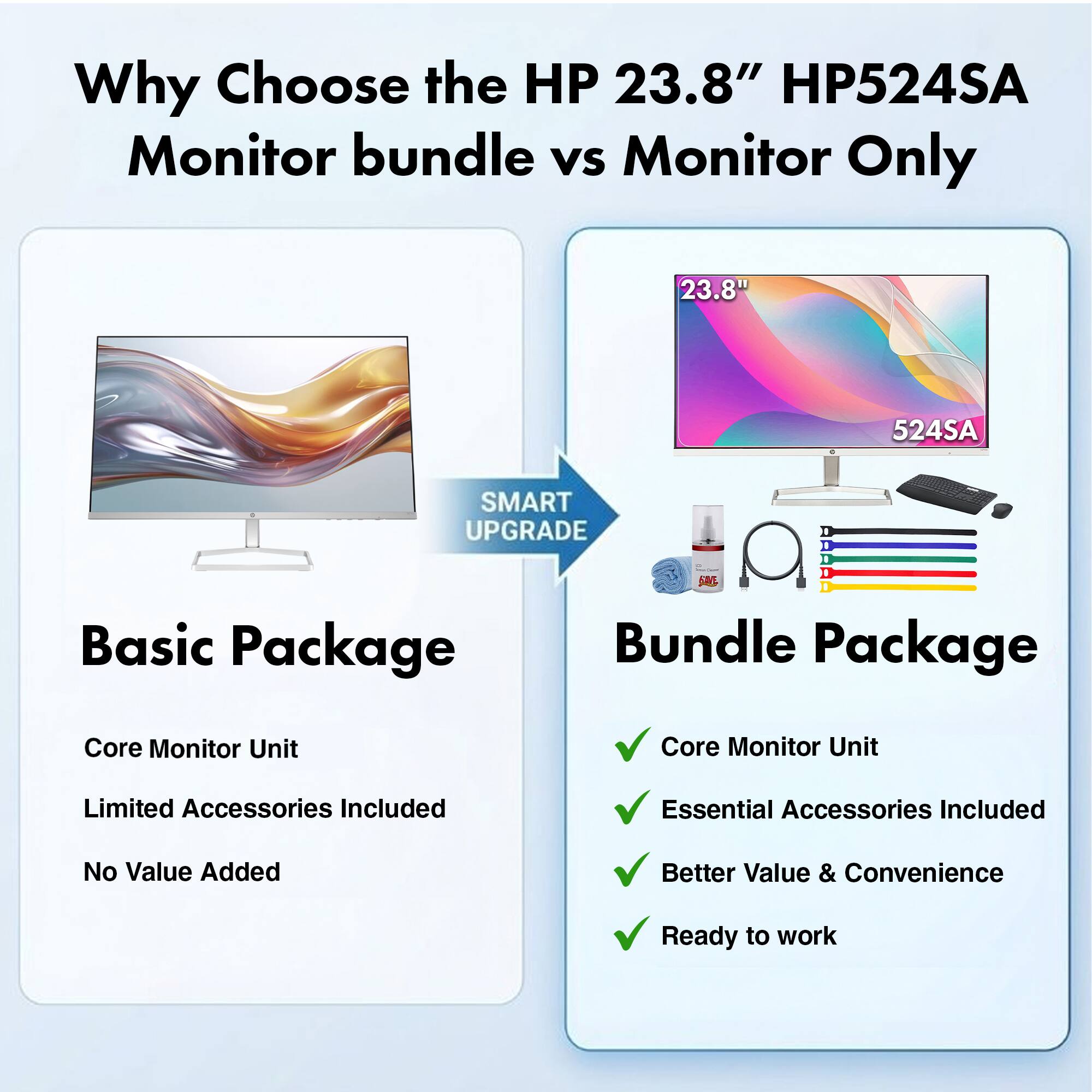 Why Choose the HP 23.8" HP524SA Monitor bundle vs Monitor Only

HP 23.8" HP524SA

Basic Package
- Core Monitor Unit
- Limited Accessories Included
- No Value Added

Bundle Package
- Core Monitor Unit
- Essential Accessories Included
- Better Value & Convenience
- Ready to work