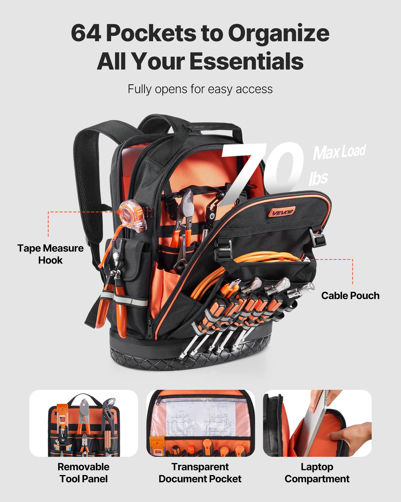 64 Pockets to Organize All Your Essentials  
Fully opens for easy access  

- Tape Measure Hook  
- Cable Pouch  
- Removable Tool Panel  
- Transparent Document Pocket  
- Laptop Compartment  

Max Load: 70 lbs