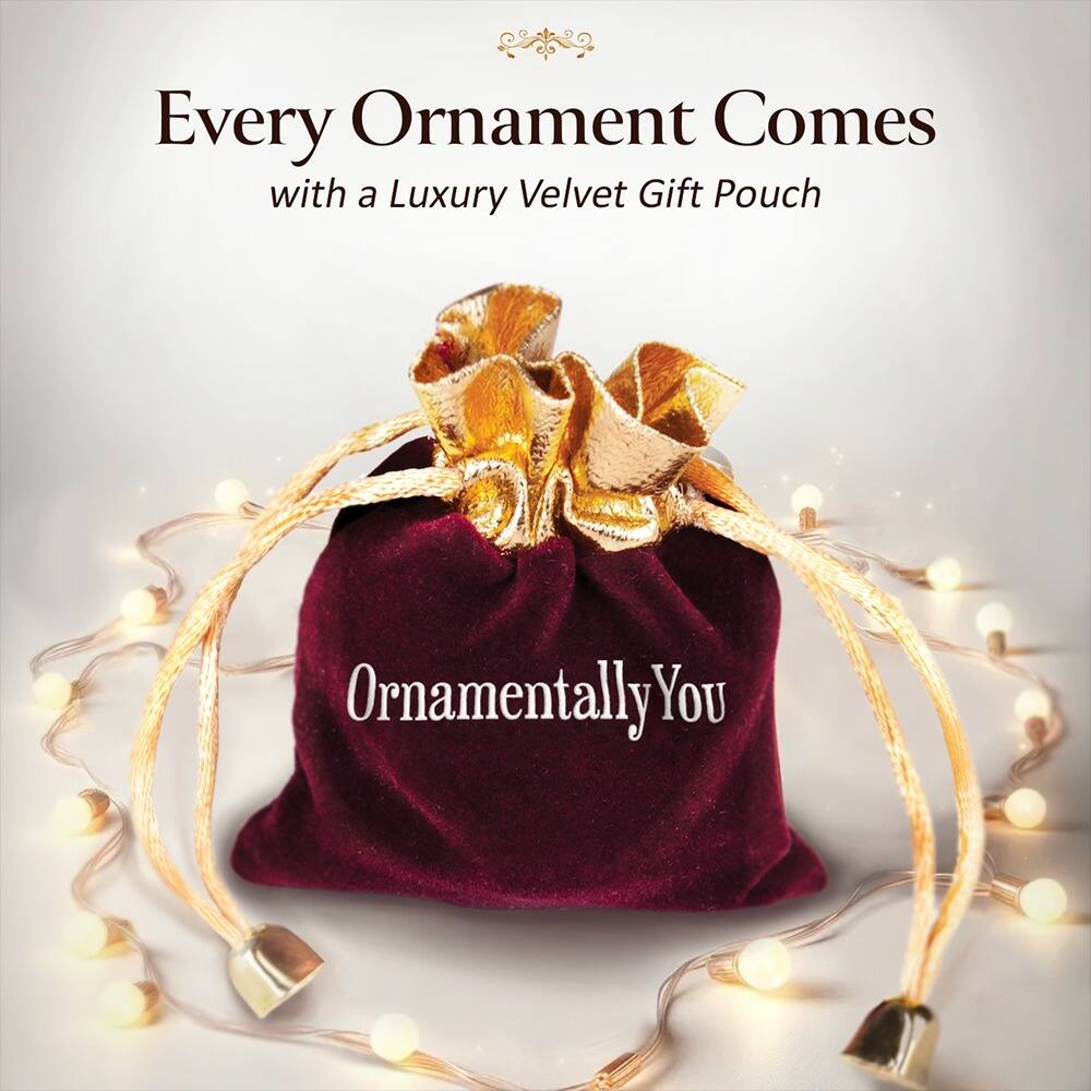 Every Ornament Comes  
with a Luxury Velvet Gift Pouch  

Ornamentally You