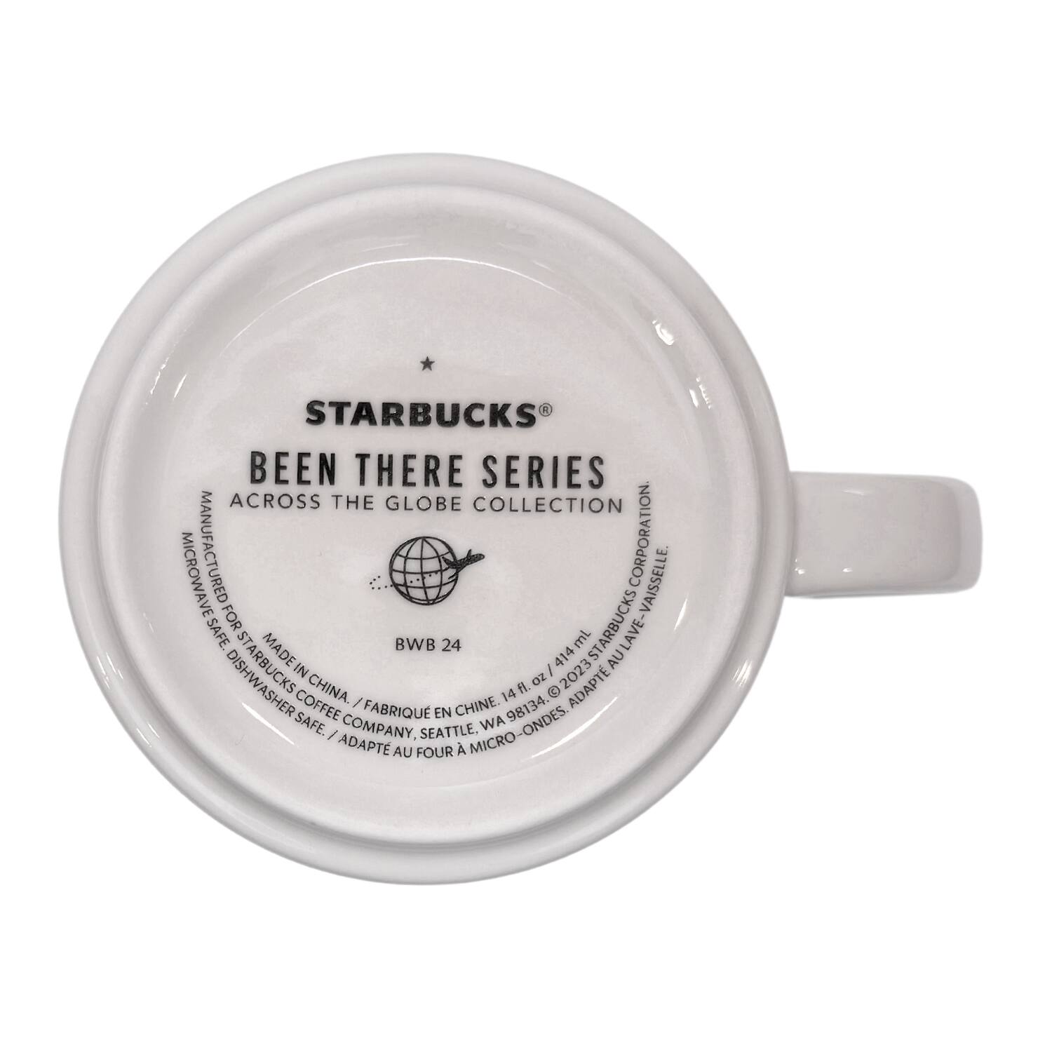 STARBUCKS  
BEEN THERE SERIES  
ACROSS THE GLOBE COLLECTION  

MICROWAVE SAFE  
DISHWASHER SAFE  

MADE IN CHINA  
FABRIQUÉ EN CHINE  

BWB 24  
14 fl oz / 414 ml  

STARBUCKS COFFEE COMPANY, SEATTLE, WA  
MICROWAVE SAFE / ADAPTE AU FOUR A MICRO-ONDES  
DISHWASHER SAFE / ADAPTE AU LAVE-VAISSELLE  

© 2023 STARBUCKS CORPORATION