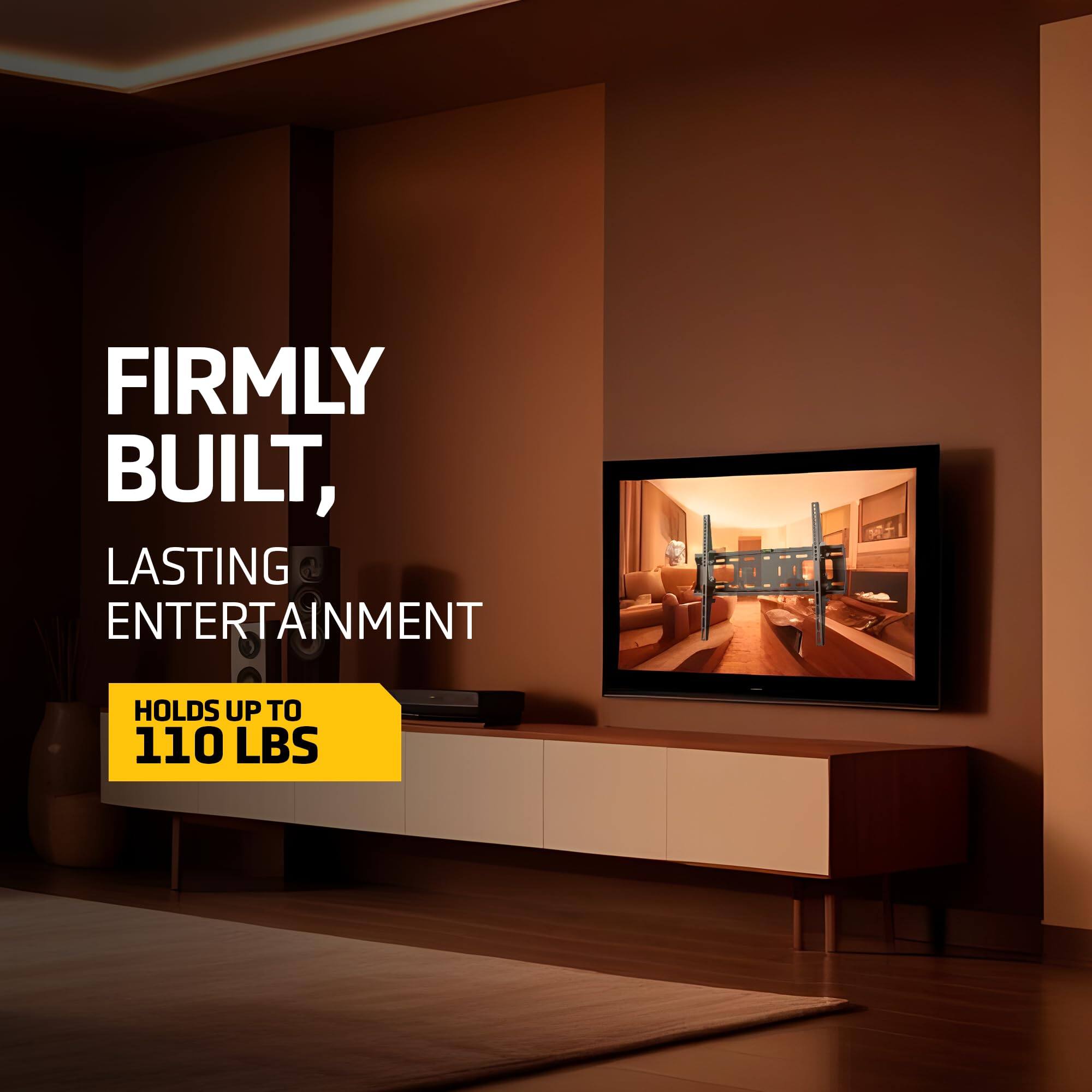 FIRMLY BUILT, LASTING ENTERTAINMENT  
HOLDS UP TO 110 LBS