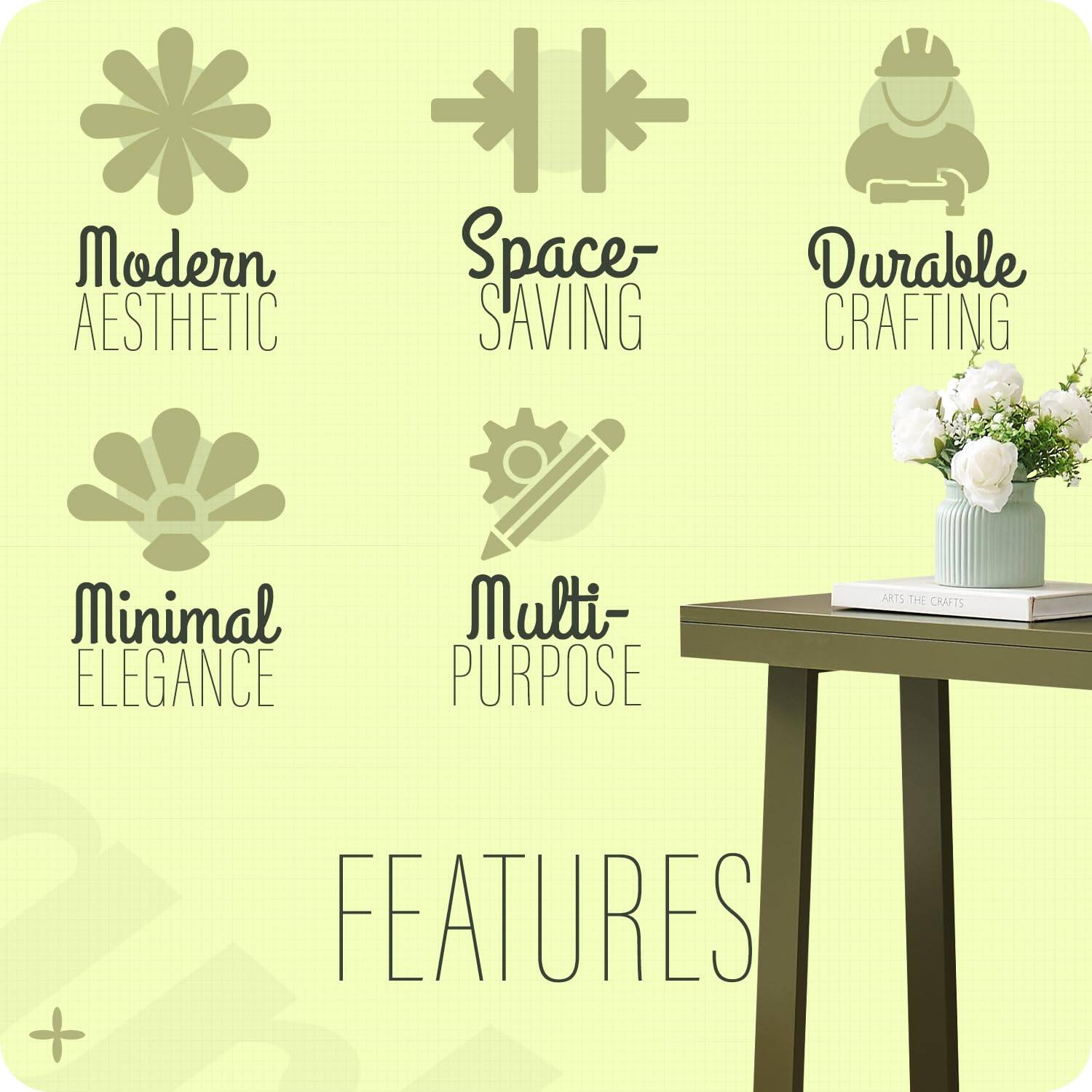 Modern Aesthetic  
Space-Saving  
Durable Crafting  
Minimal Elegance  
Multi-Purpose  

Features