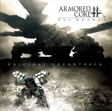ARMORED CORE
for Answer
ORIGINAL SOUNDTRACK