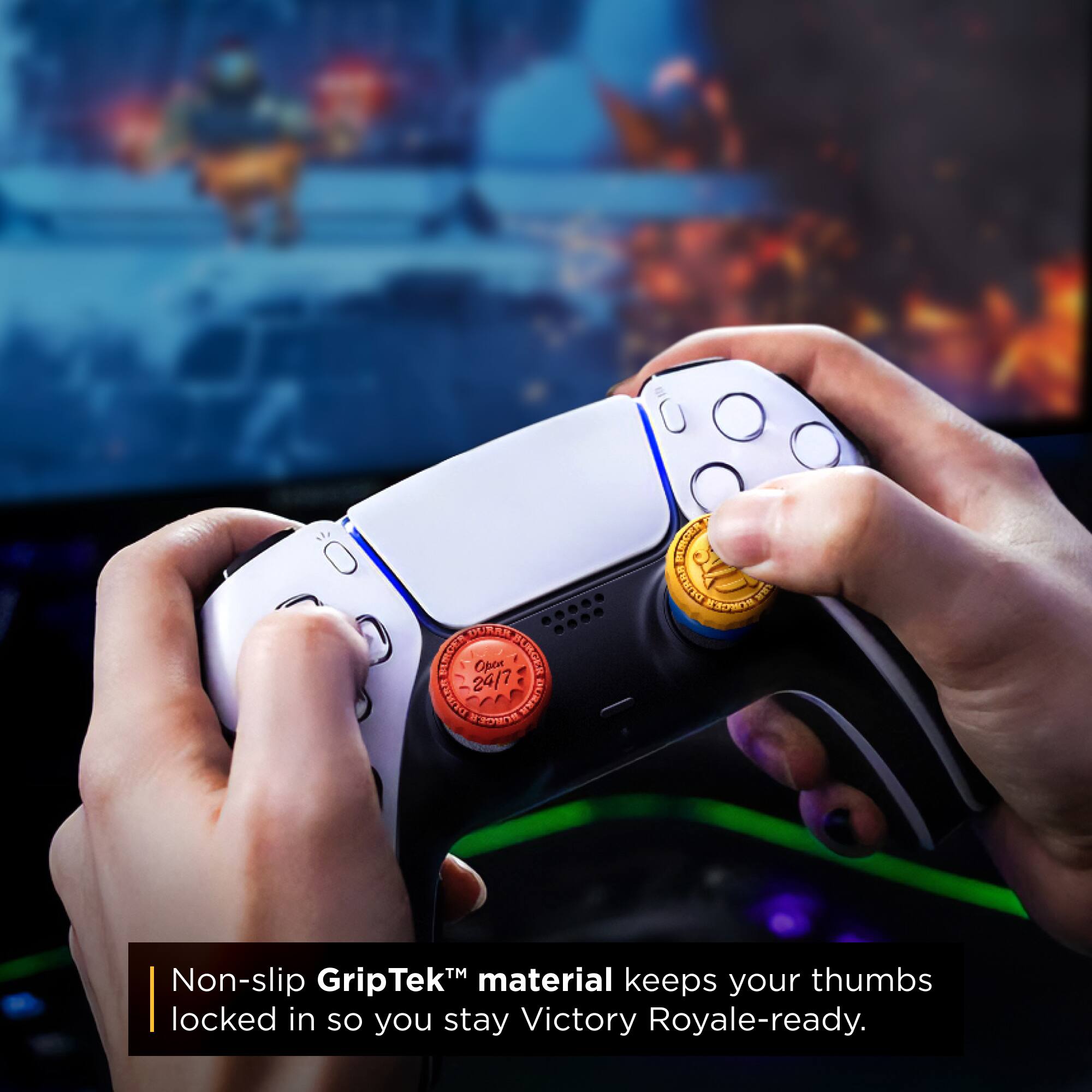 DURAR 24/7 Opon BURGER DURRE BURGER OURRR  
BURGER DURAR BURGER RR  
Non-slip GripTek material keeps your thumbs locked in so you stay Victory Royale-ready.