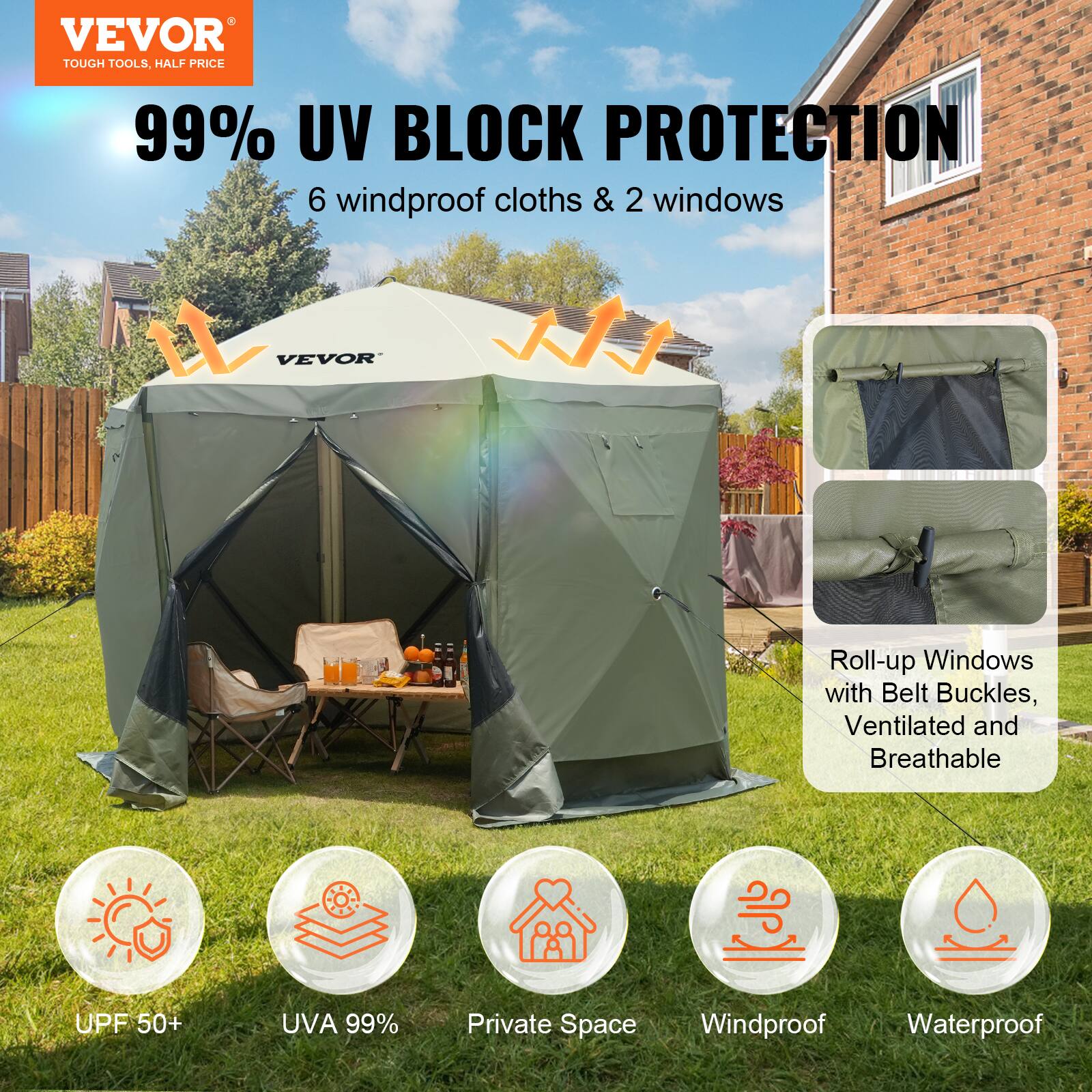 VEVOR TOUGH TOOLS, HALF PRICE
99% UV BLOCK PROTECTION
6 windproof cloths & 2 windows
VEVOR Roll-up Windows with Belt Buckles, Ventilated and Breathable
UPF 50+
UVA 99%
Private Space
Windproof
Waterproof