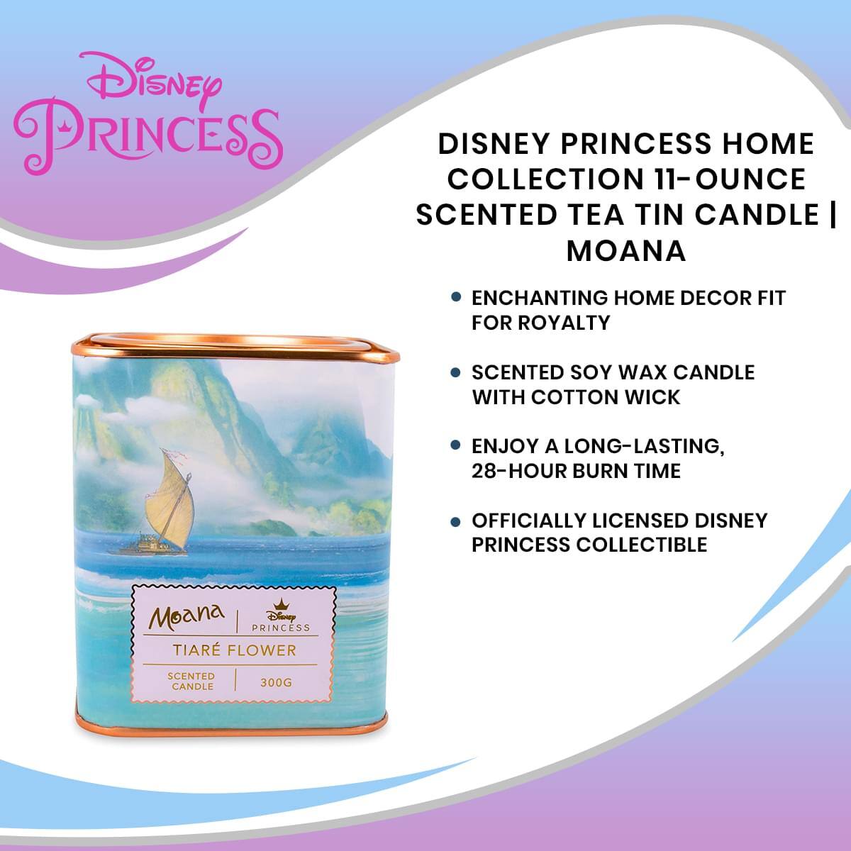 Disney Princess Home Collection 11-Ounce Scented Tea Tin Candle | Moana

- Enchanting Home Decor Fit for Royalty
- Scented Soy Wax Candle with Cotton Wick
- Enjoy a Long-Lasting, 28-Hour Burn Time
- Officially Licensed Disney Princess Collectible

Moana
Tiare Flower
Scented Candle
300g