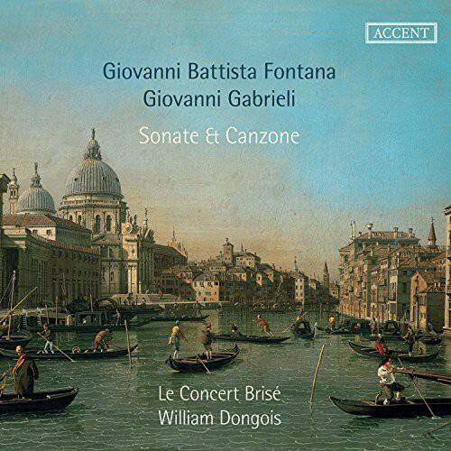 Giovanni Battista Fontana  
Giovanni Gabrieli  
Sonate & Canzone  

Le Concert Brisé  
William Dongois  

ACCENT