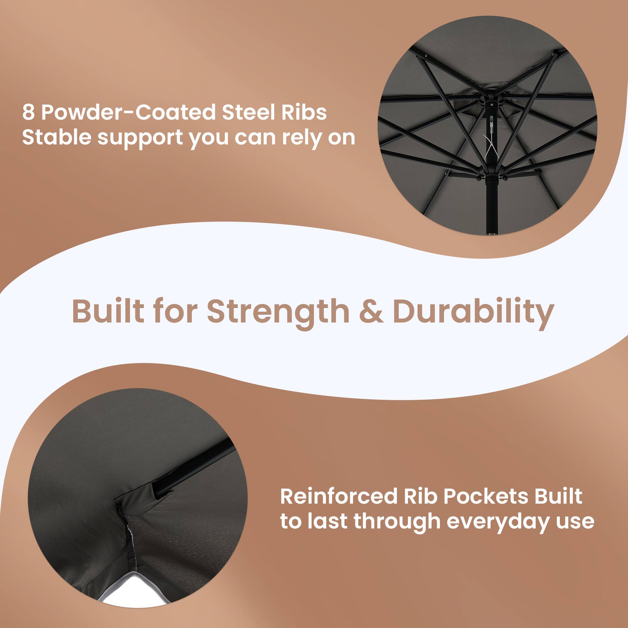 8 Powder-Coated Steel Ribs  
Stable support you can rely on  

Built for Strength & Durability  

Reinforced Rib Pockets  
Built to last through everyday use