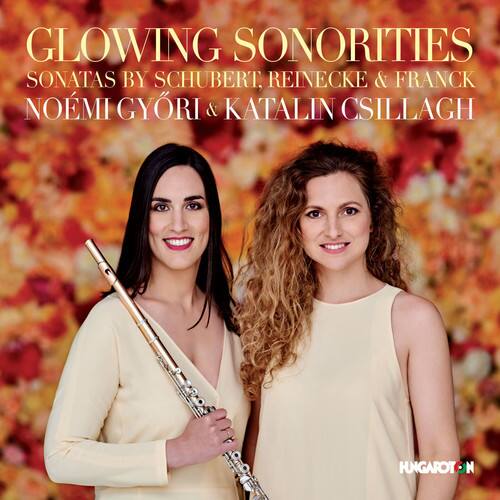 GLOWING SONORITIES  
SONATAS BY SCHUBERT, REINECKE & FRANCK  
NOÉMI GYŐRI & KATALIN CSILLAGH  
HUNGAROTON